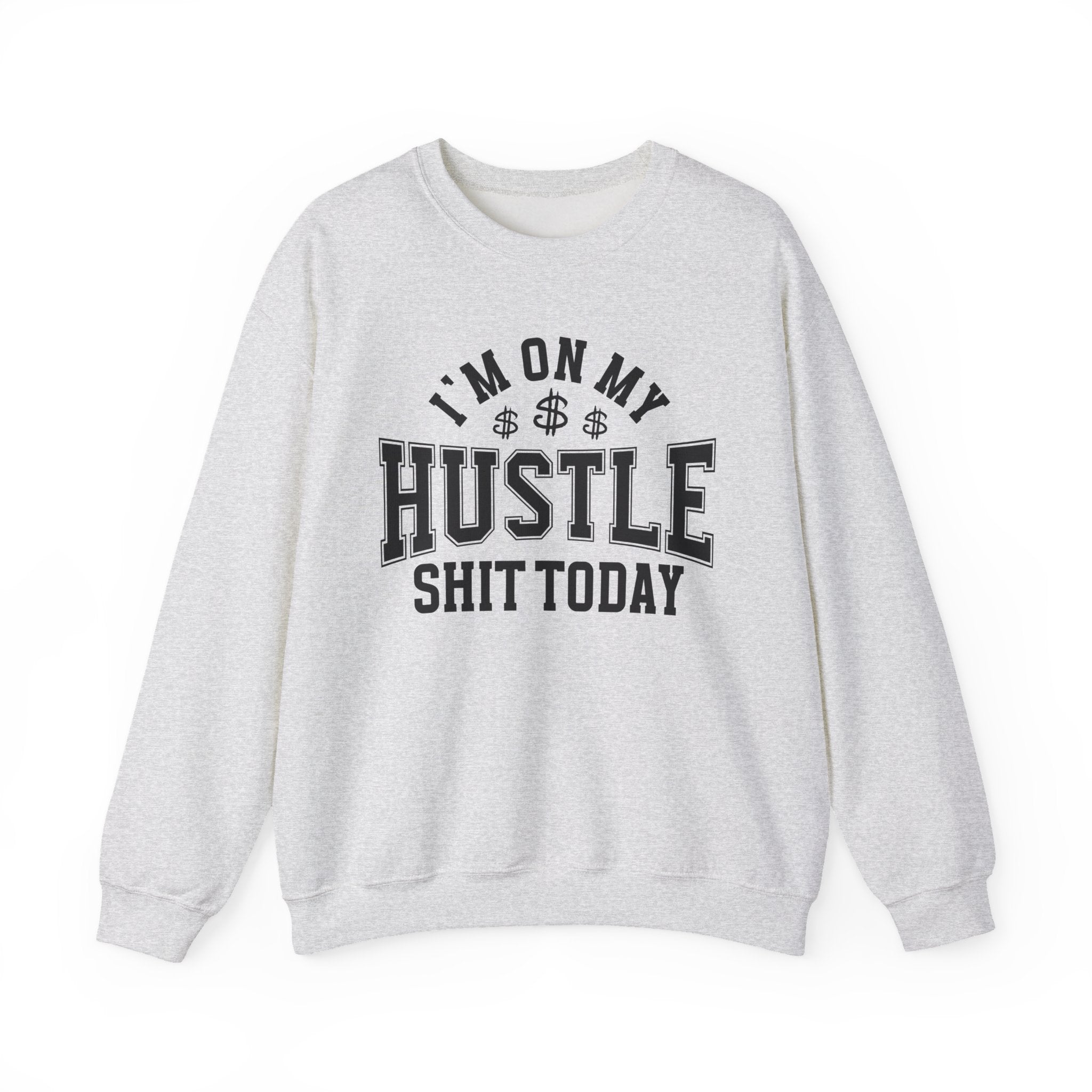I'm On My Hustle Shit Today - Sweatshirt