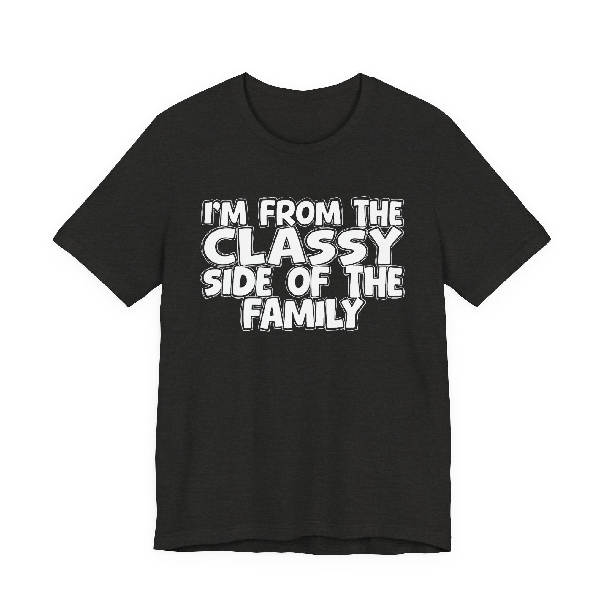 I'm From The Classy Side of the Family — Funny Family Pride Tee