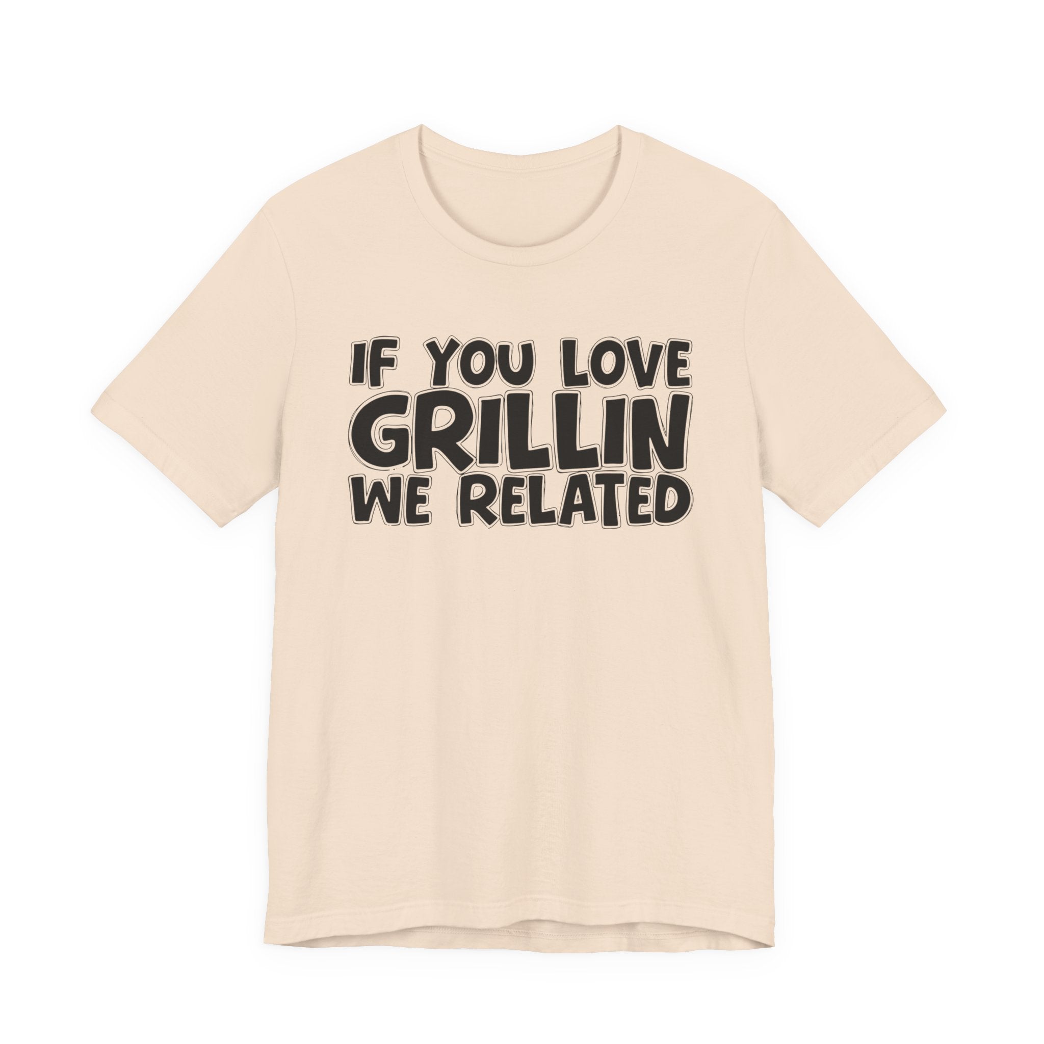 If  You Love Grillin We Related — Motivational Hustle Statement T-Shirt