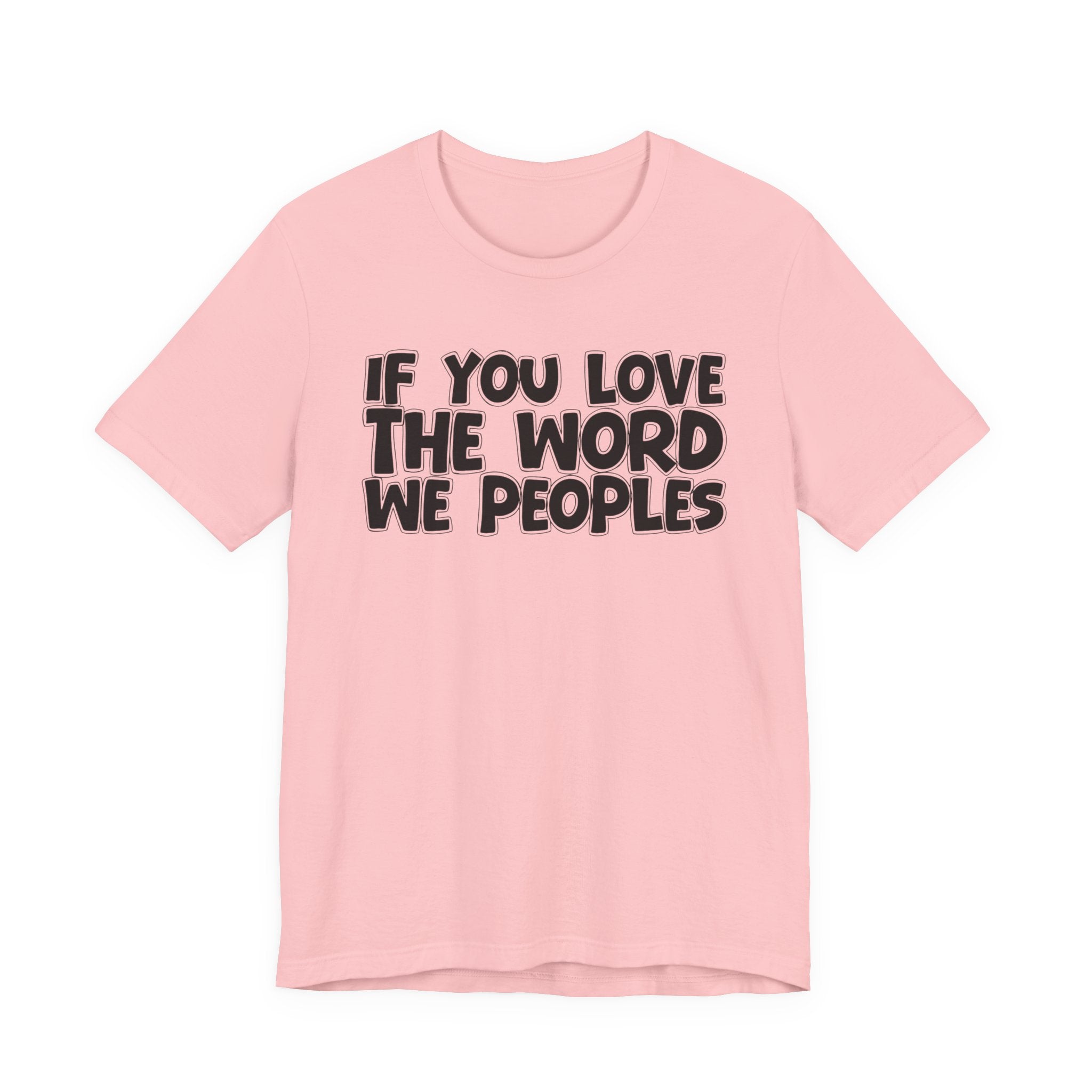 If You Love The Word We Peoples - Inspirational Faith T-Shirt