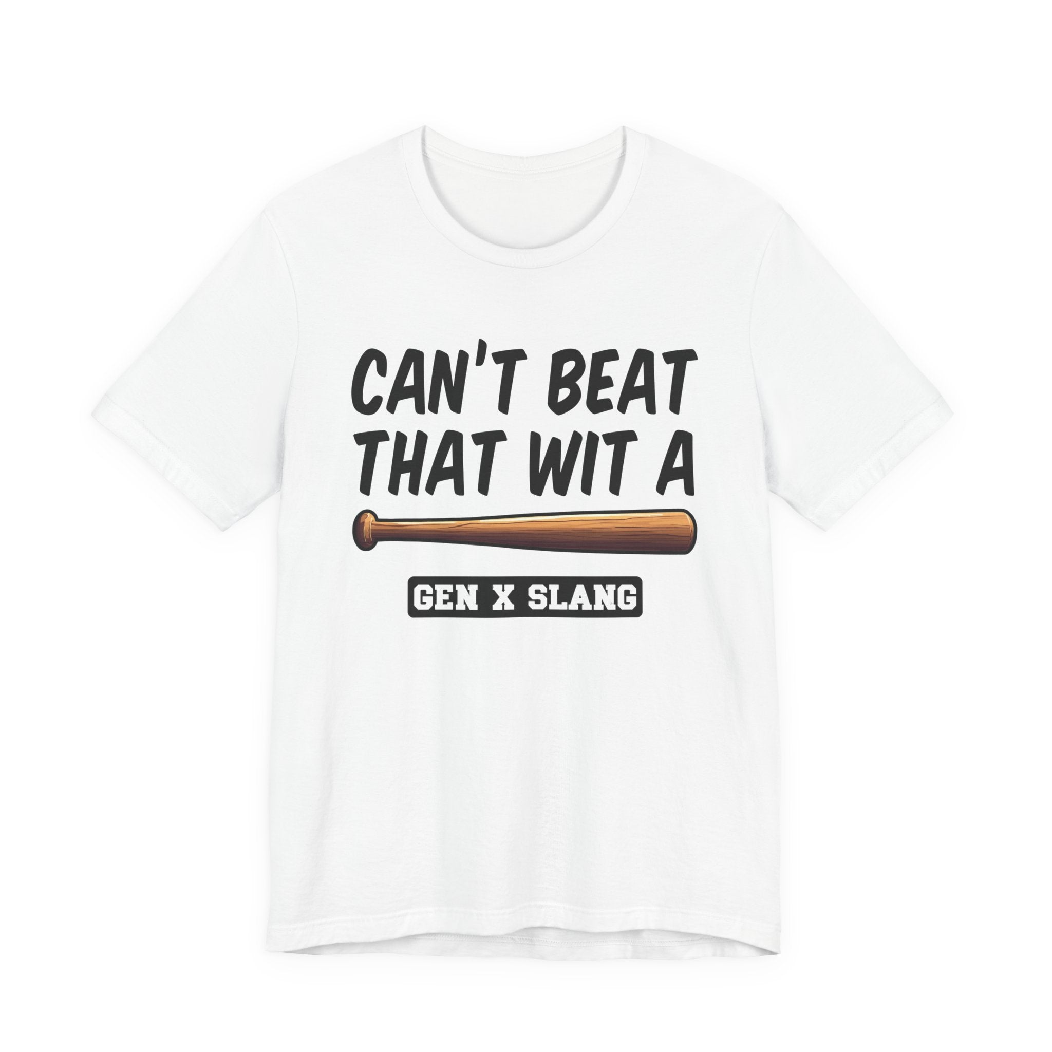 Gen X Slang T-Shirt - Can't Beat That With A Baseball Bat - Retro Humor Tee