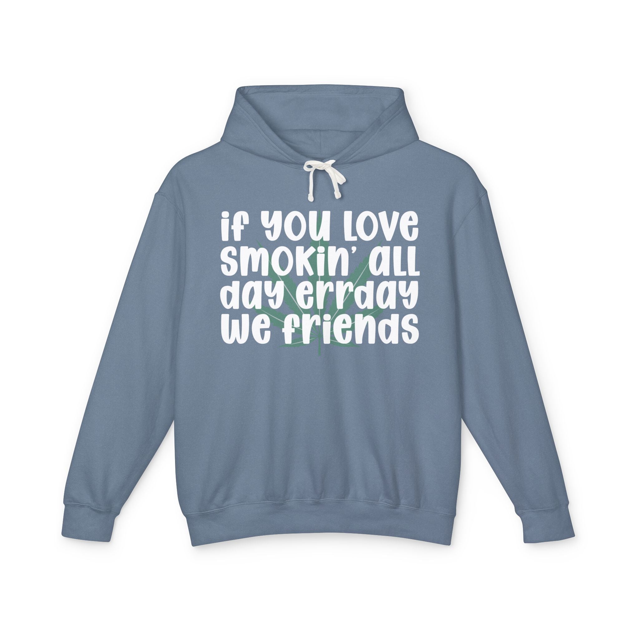 If You Love Smokin' All Day Err'day We Friends - 420 Lover Hoodie