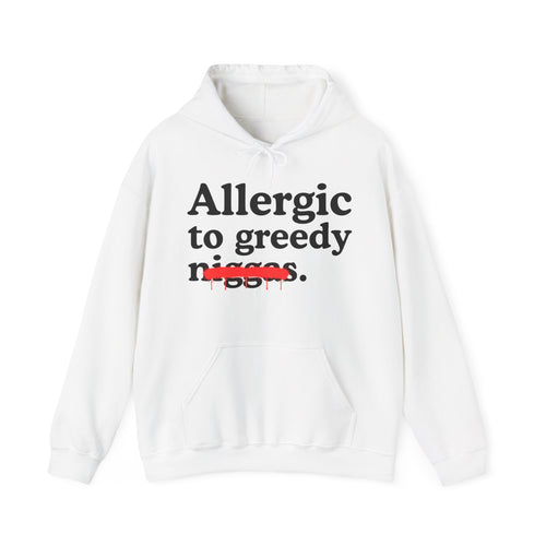 Allergic To Greedy Niggas - Funny Reaction  Hoodie