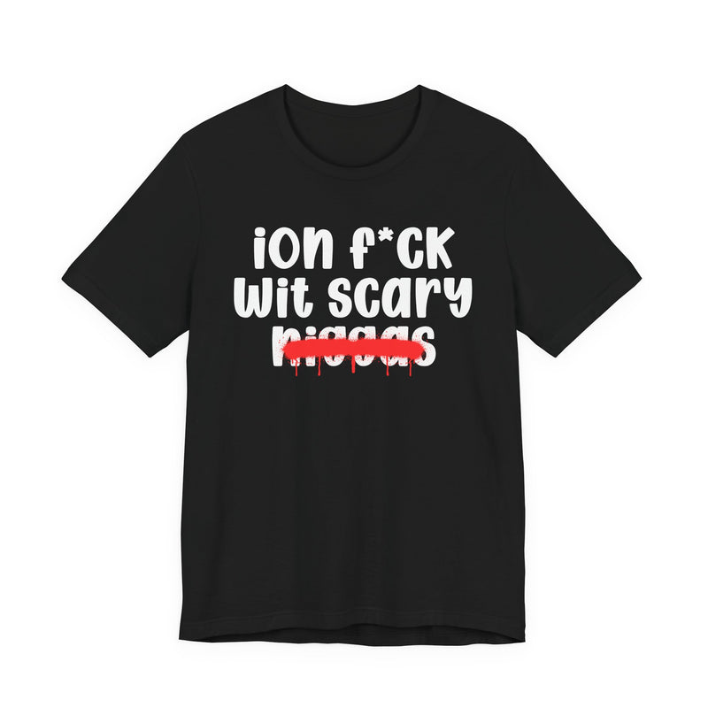 ION Fuck Wit Scary Niggas - Brutally Direct Statement Tee
