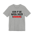 ION (I Don't) FUCK WITH SILLY BITCHES - Bold Sarcastic Graphic T-Shirt