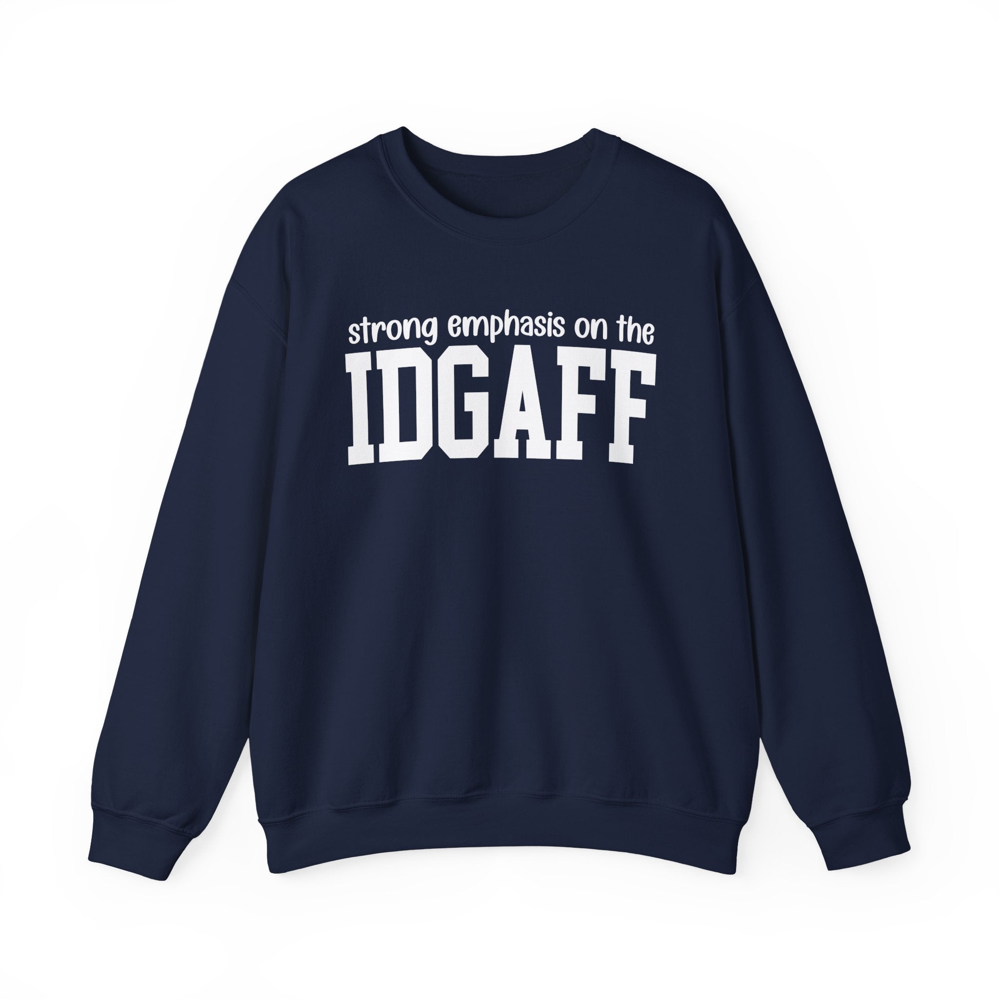 Strong Emphasis On The IDGAFF - Sweatshirt