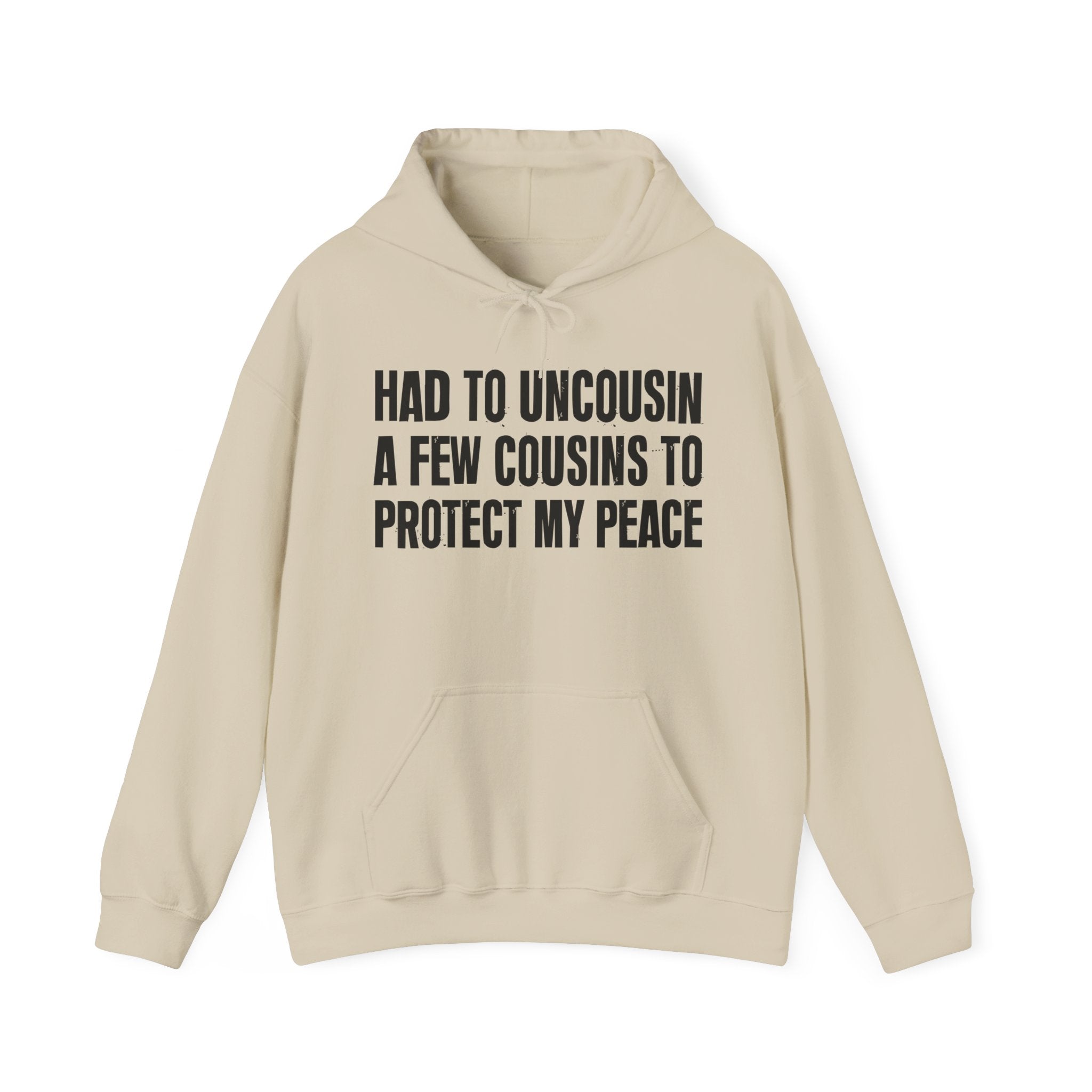 Had To Uncousin A Few Cousins To Protect My Peace — Hoodie