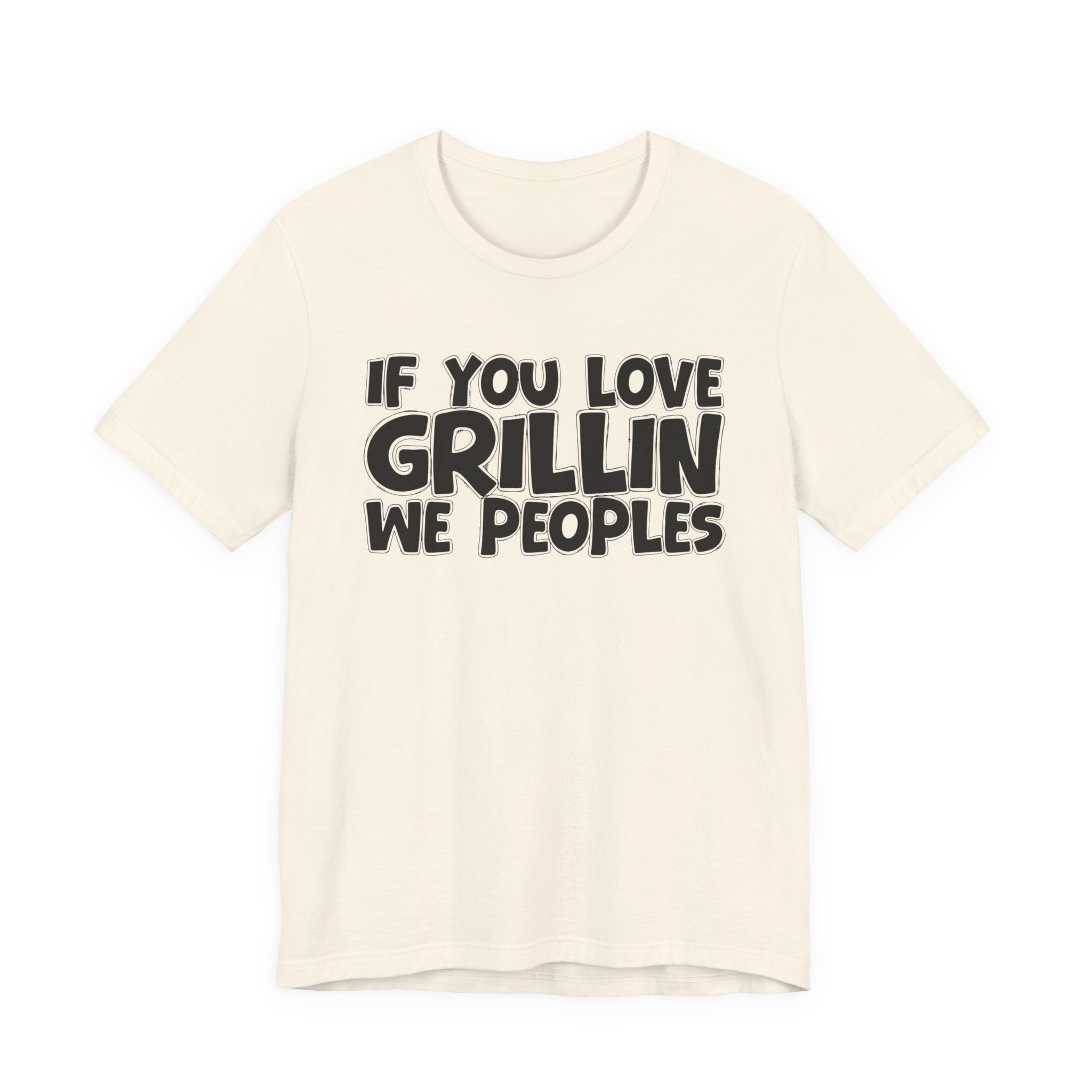 If  You Love Grillin We Peoples — Motivational Hustle Statement T-Shirt