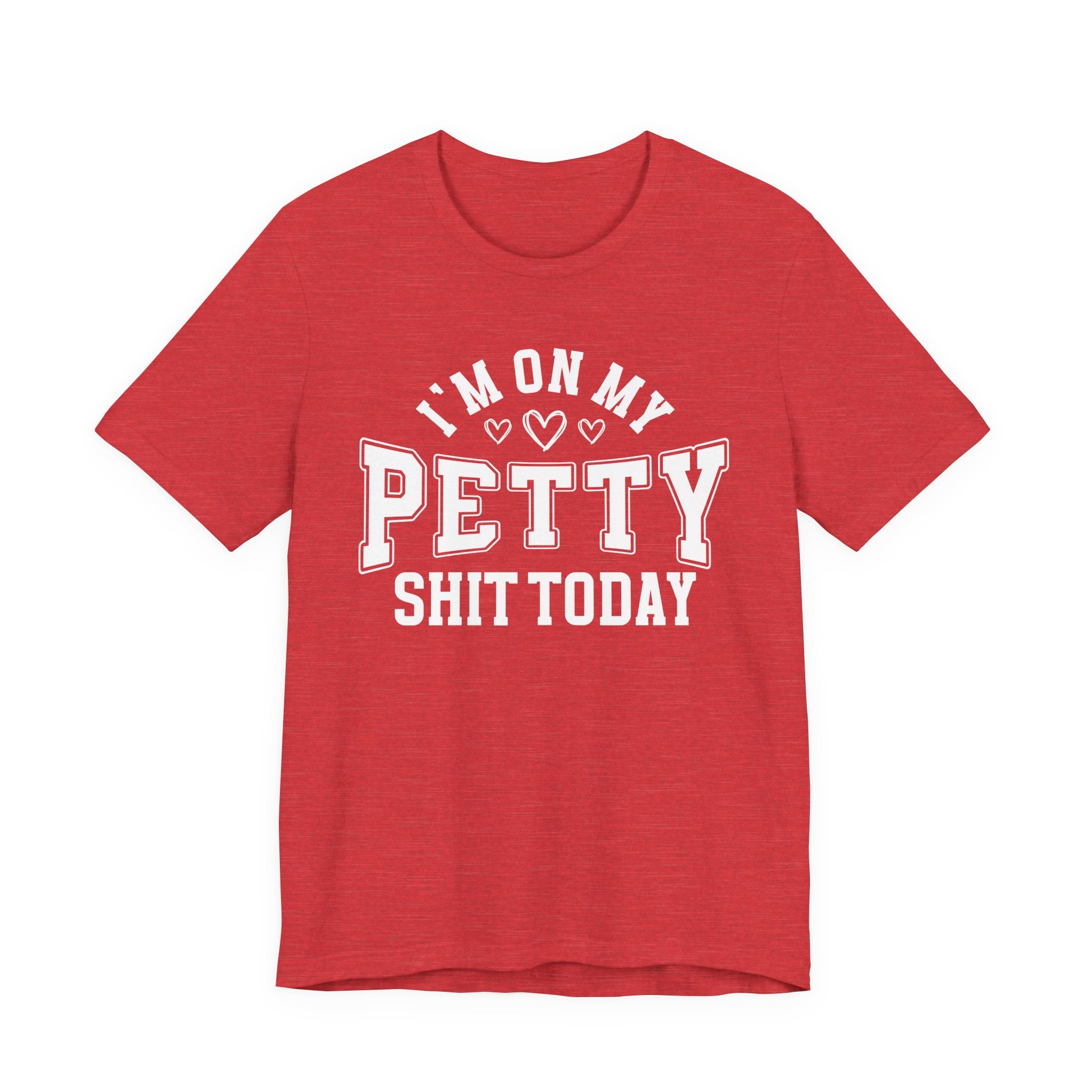 I'm On My Petty Shit Today - T-shirt