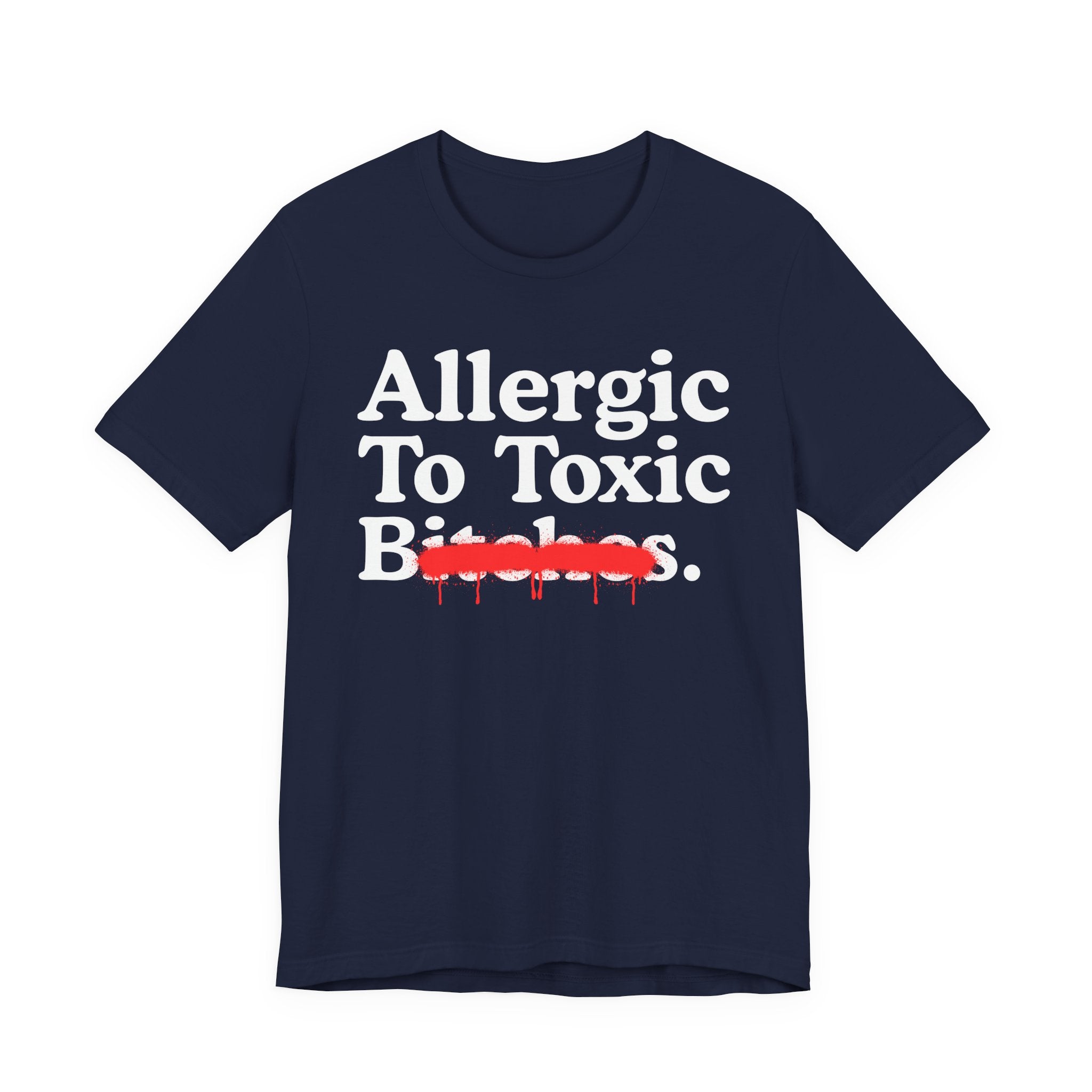 Allergic To Toxic Bitches — Sarcastic Sassy Statement T-Shirt