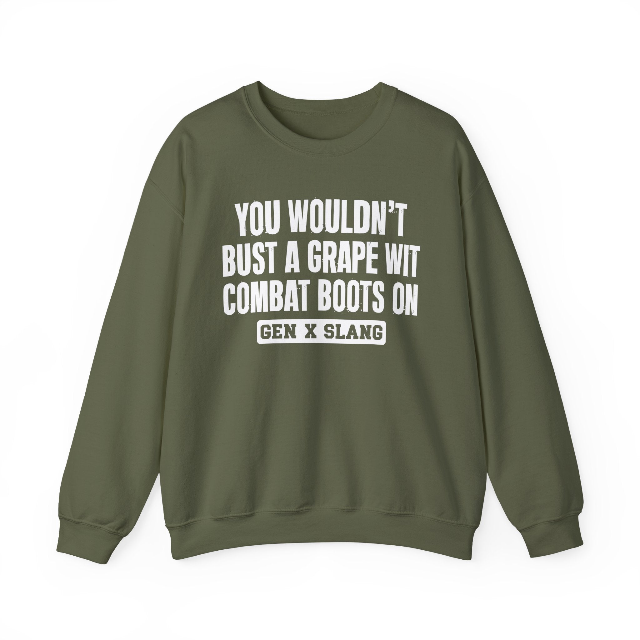 Gen X Slang Sweatshirt - You Wouldn't Bust A Grape Wit Combat Boots On