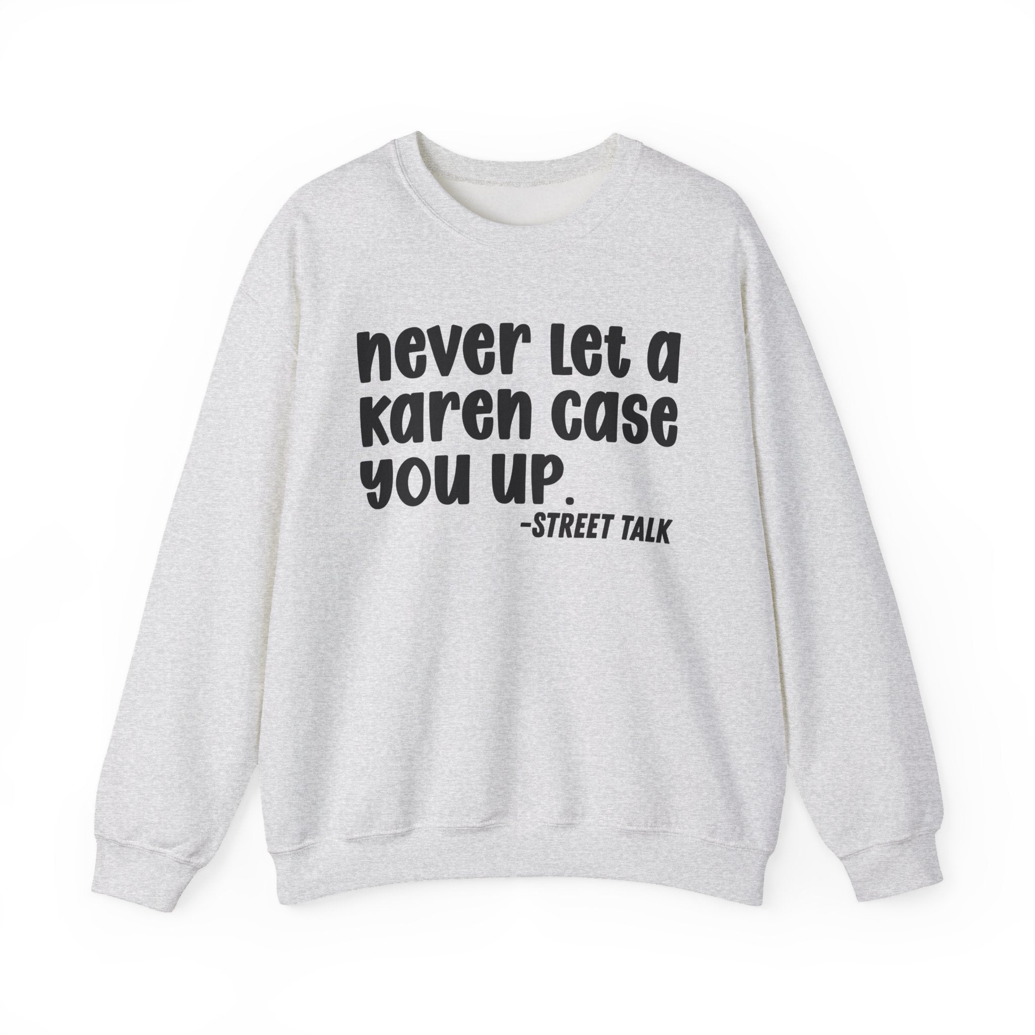 Never Let a Karen Case You Up -  Sarcastic Statement Sweatshirt