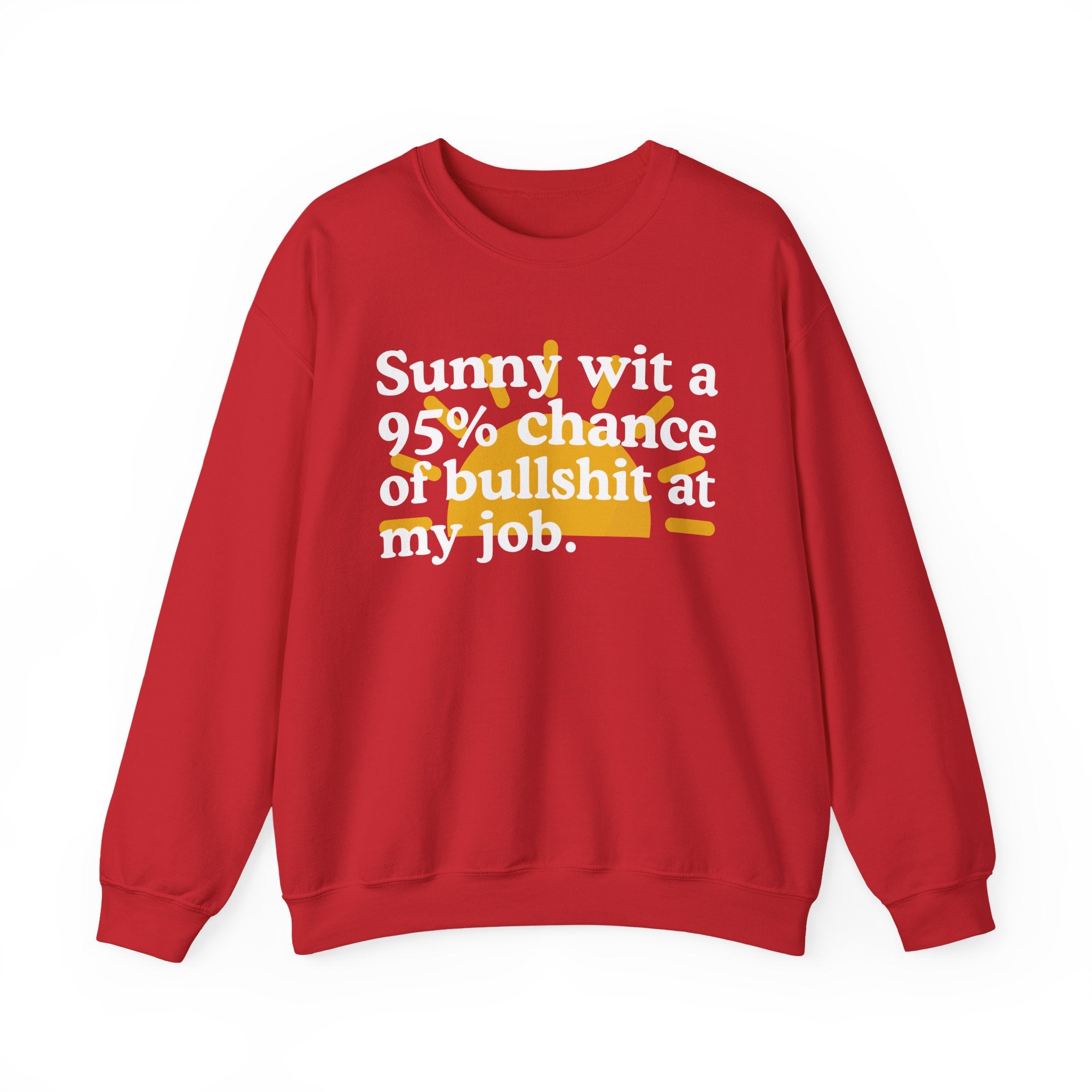 Sunny Wit A 95% Chance Of Bullshit At My Job — Funny Weather Quote Sweatshirt