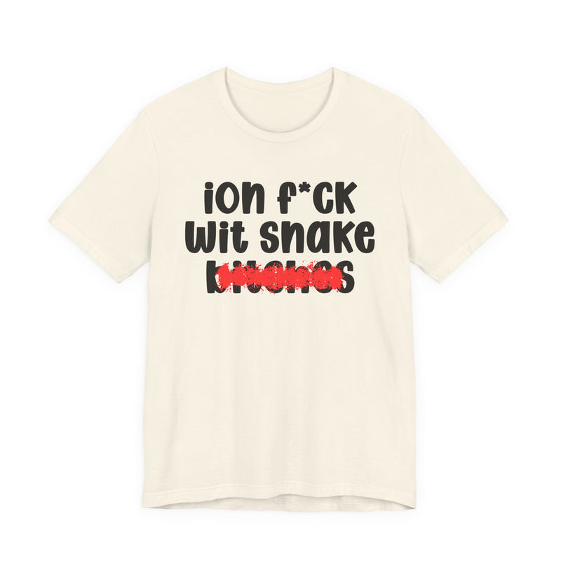 ION (I Don't) FUCK WITH SNAKE BITCHES - Bold Sarcastic Graphic T-Shirt