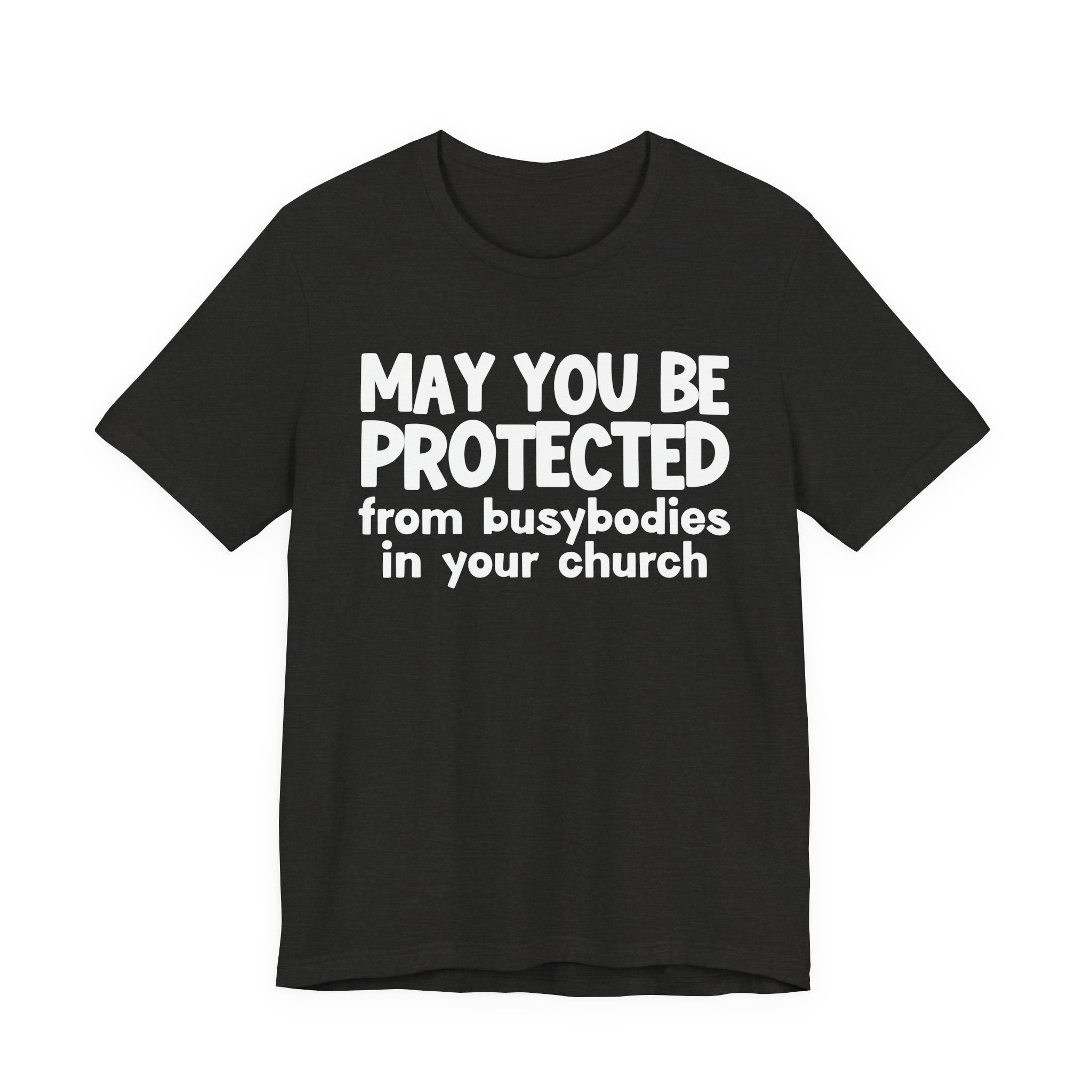 May You Be Protected From Busybodies In Your Church - Inspirational Statement T-Shirt