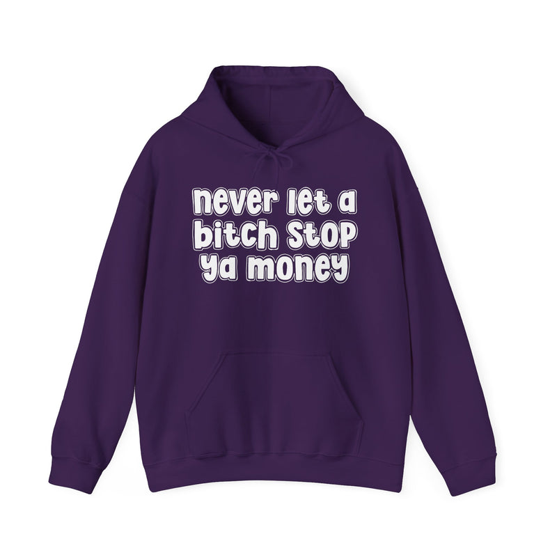Never Let A Bitch Stop Ya Money－Street Motivation Statement Hoodie