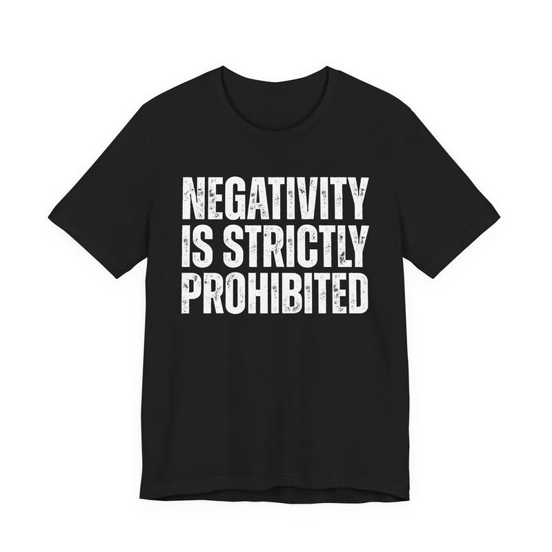 Negativity Is Strictly Prohibited — Positive Statement T-shirt