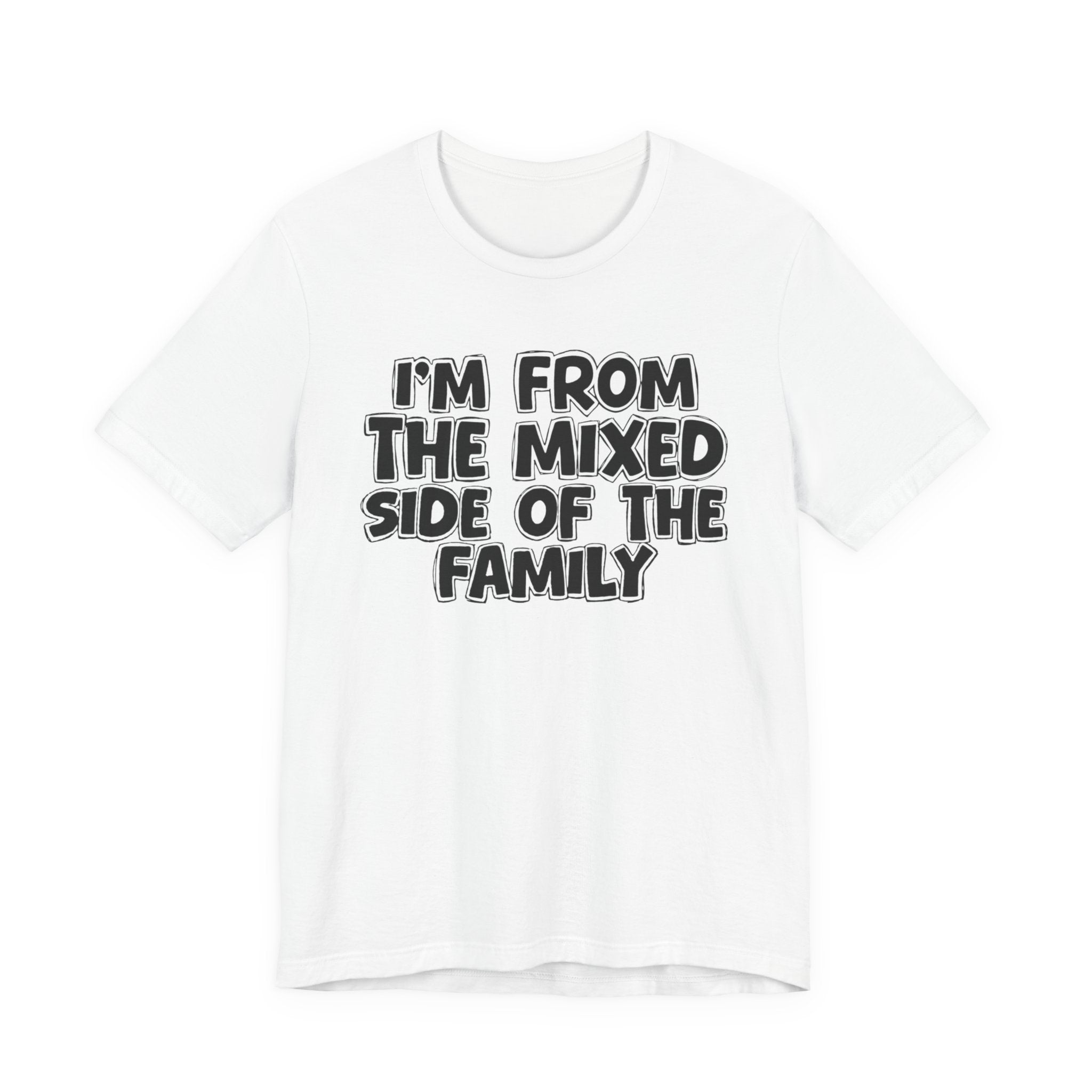 I'm From the Mixed Side of the Family - Humorous Family Pride T-Shirt