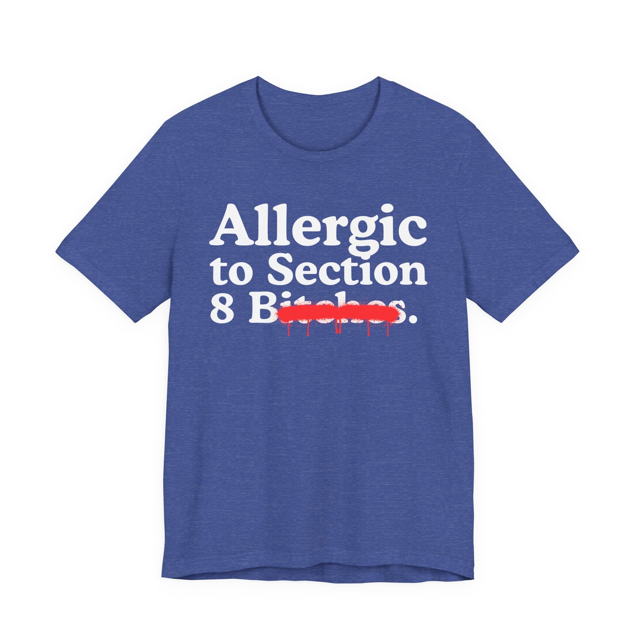 Allergic To Section 8 Bitches — Sarcastic Sassy Statement T-Shirt