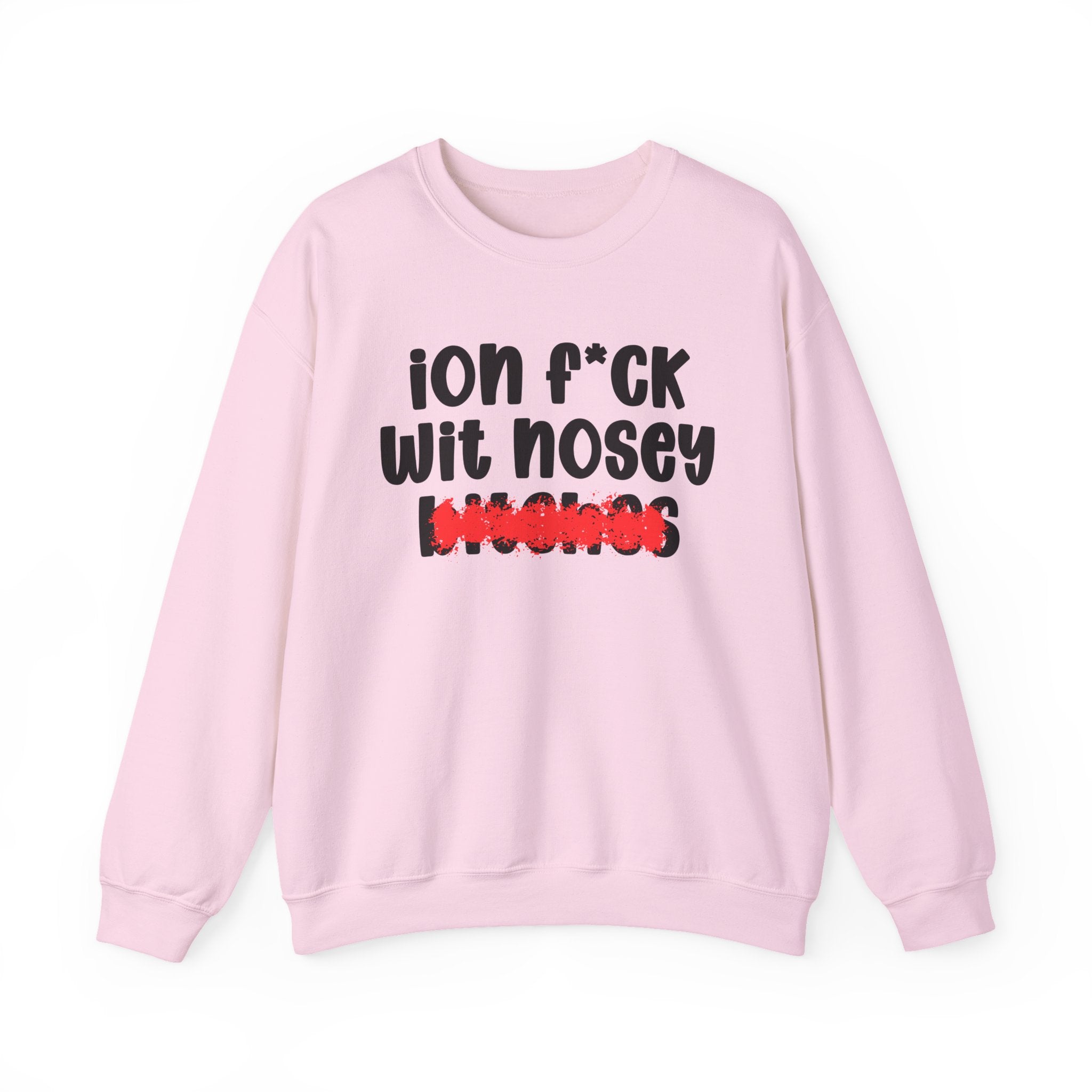 ION (I Don't) FUCK WIT NOSEY BITCHES — Bold Sarcastic Sweatshirt