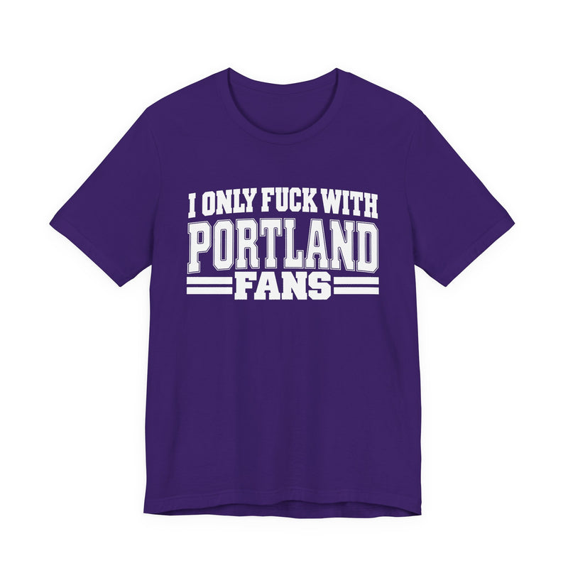 I Only Fuck With Portland Fans — T-Shirt back view: I ONLY FUCK WITH PORTLAND FANS in bold statement lettering. Street Talk Designs sports statement apparel.