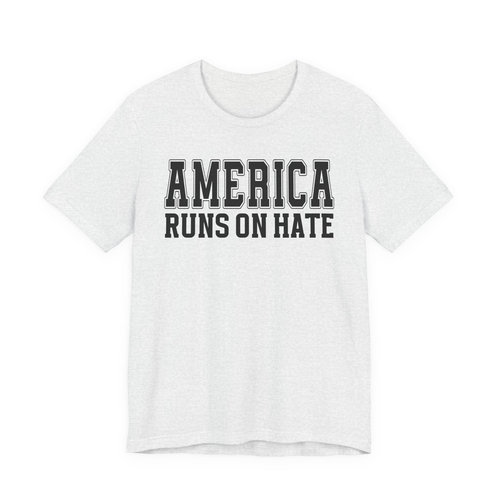 America Runs On Hate T-shirt (plain)