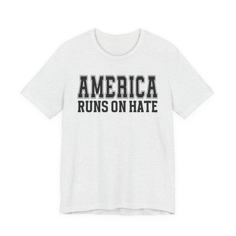 America Runs On Hate T-Shirt (plain)