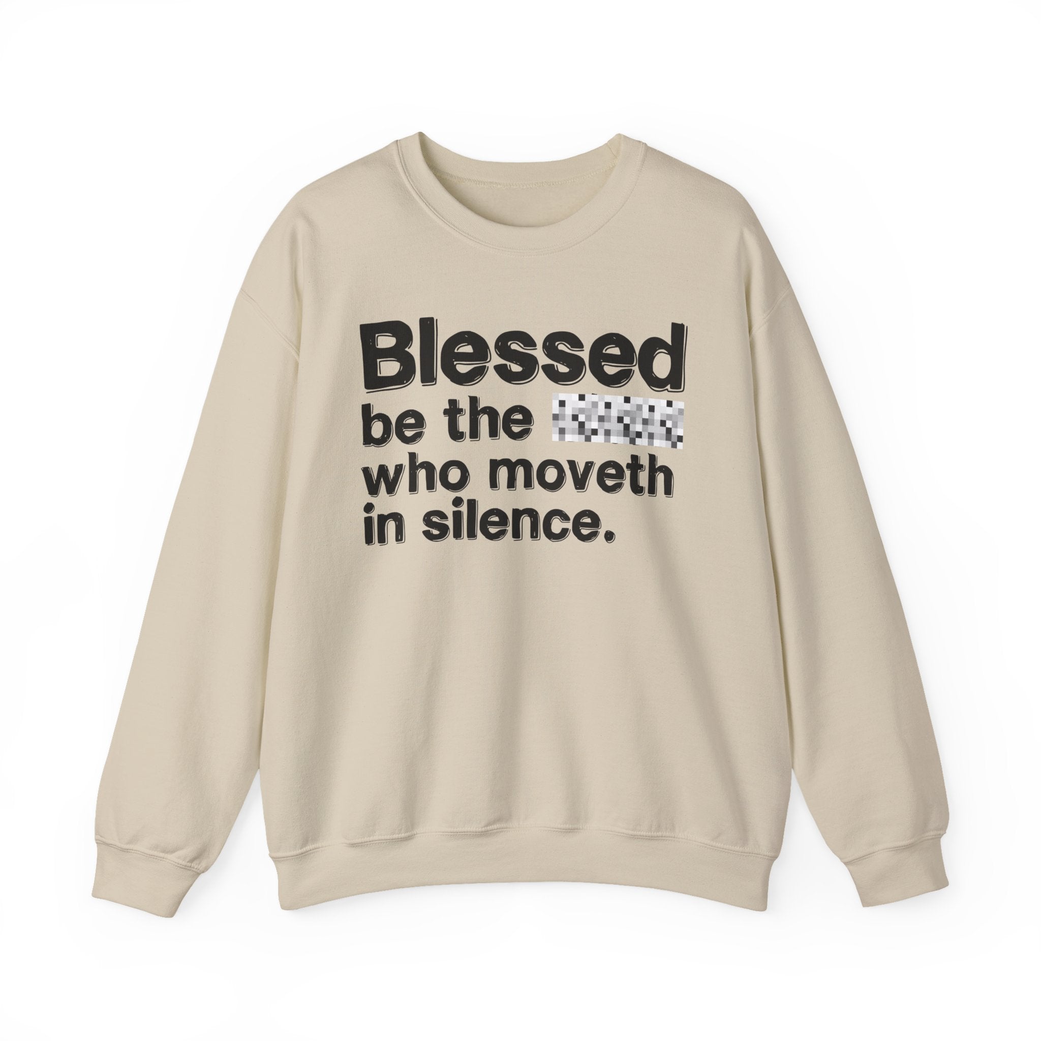 Blessed Be The Bitch Who Moveth In Silence — Inspirational Sweatshirt