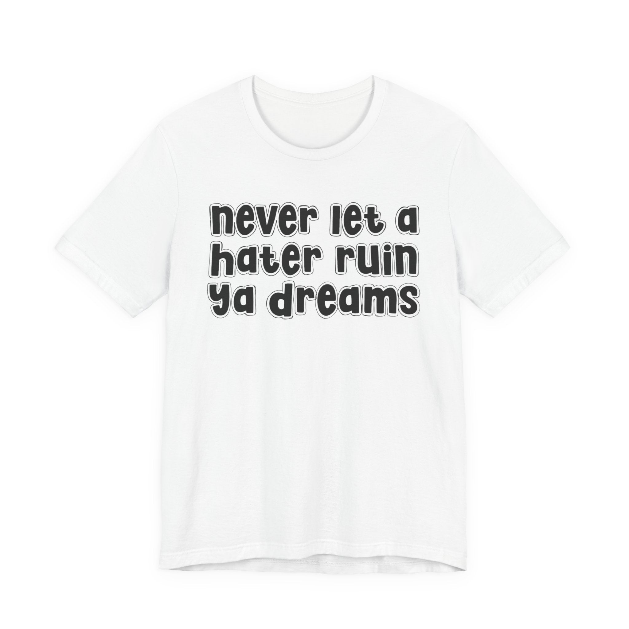 Never Let A Hater Ruin Ya Dreams－Grind Mindset T-shirt