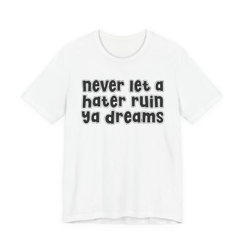 Never Let A Hater Ruin Ya Dreams－Grind Mindset T-shirt