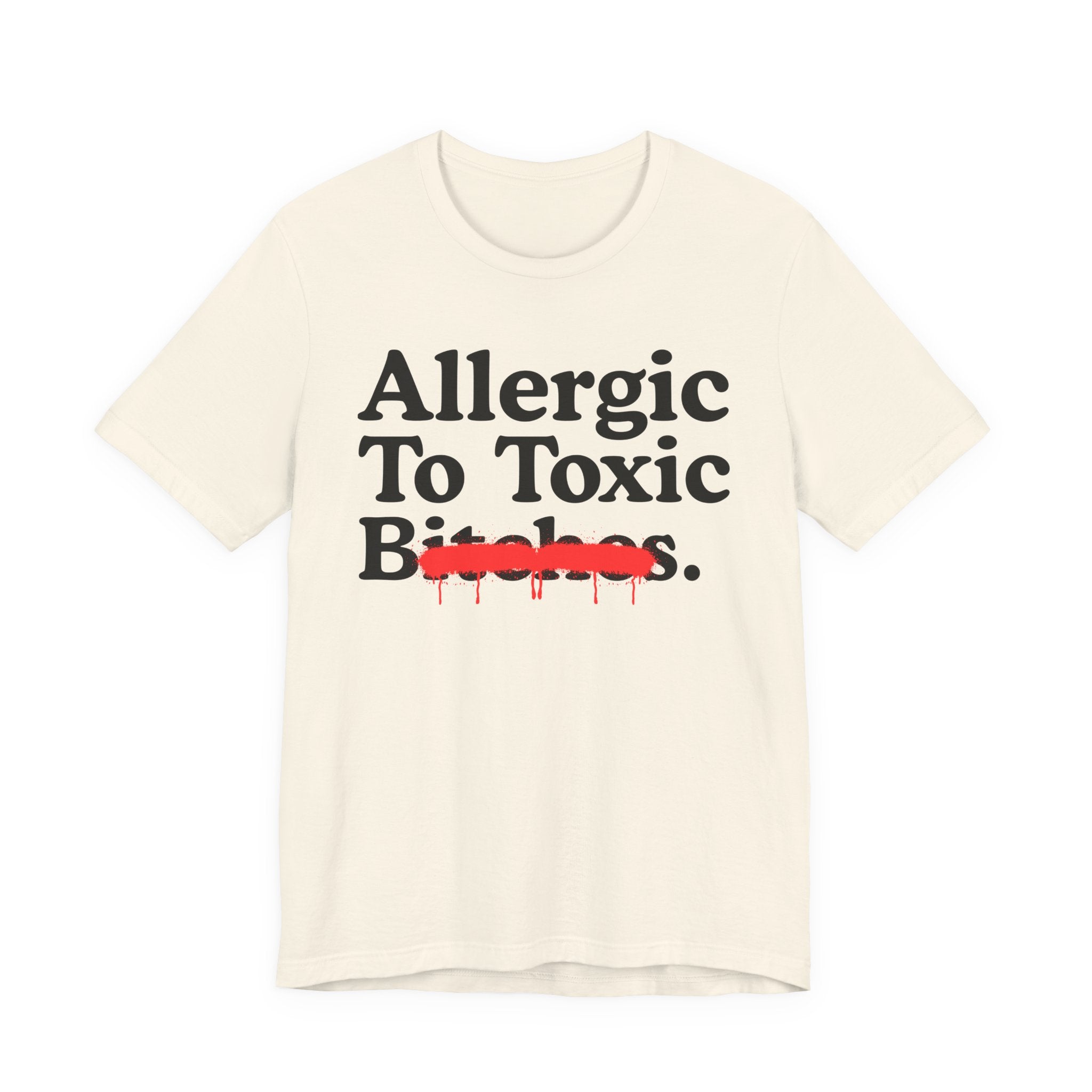 Allergic To Toxic Bitches — Sarcastic Sassy Statement T-Shirt