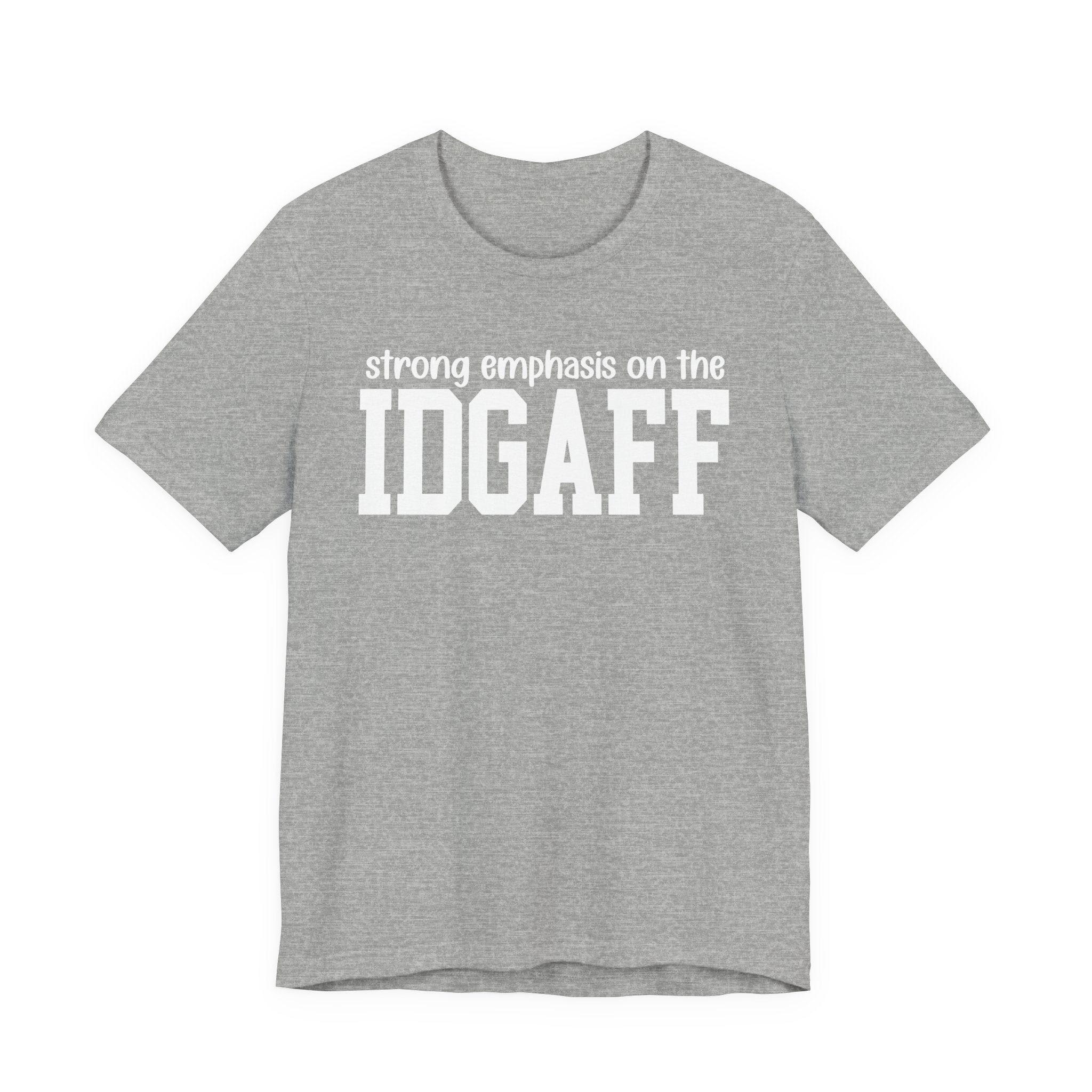 Strong Emphasis The IDGAFF T-shirt