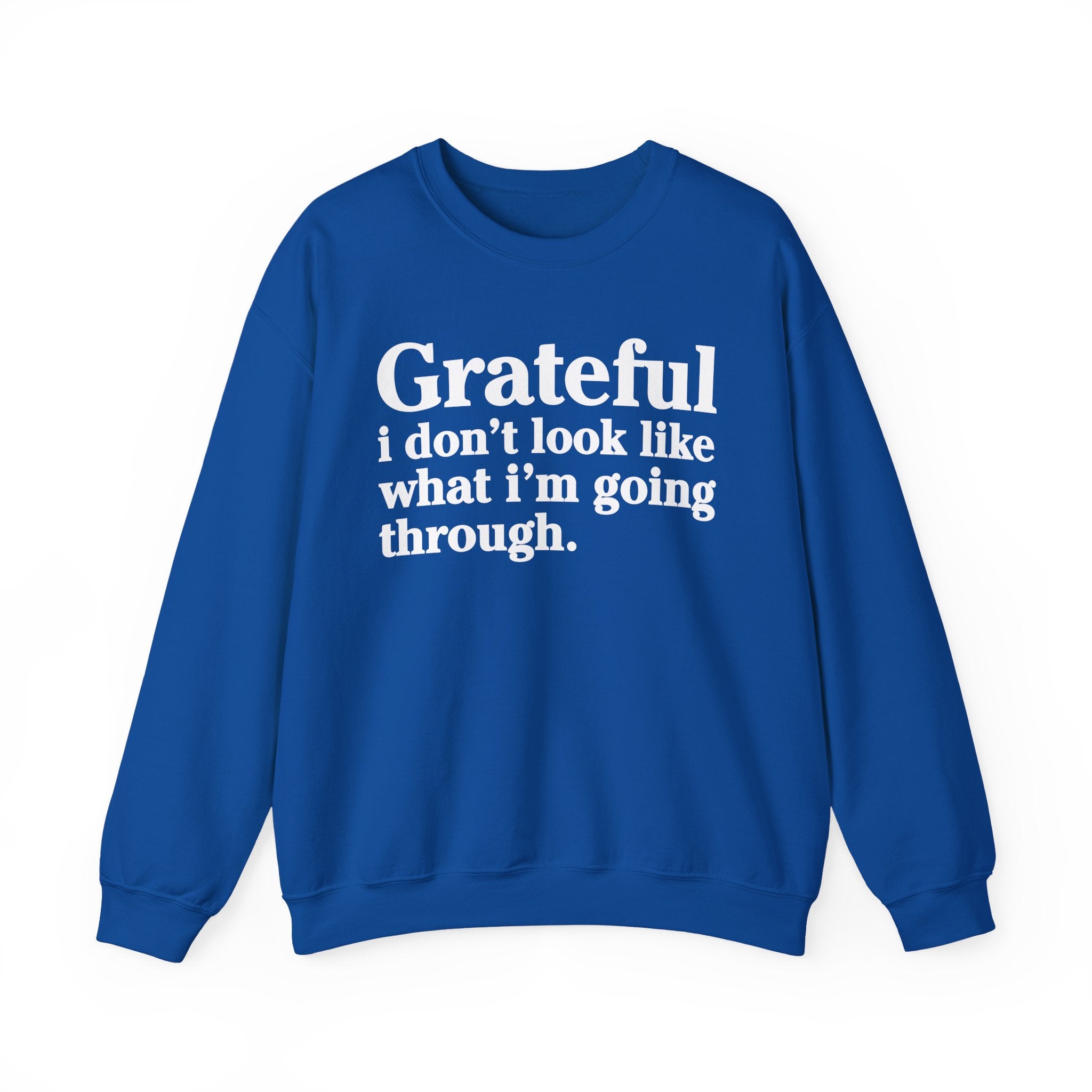 Grateful I Don't Look What I'm Going Through - Positive Christian Sweatshirt