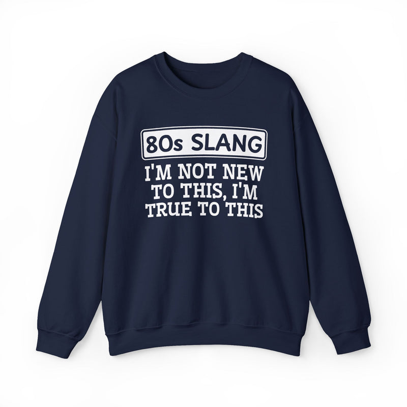 80s I'm Not New To This I'm True To This — Sweatshirt