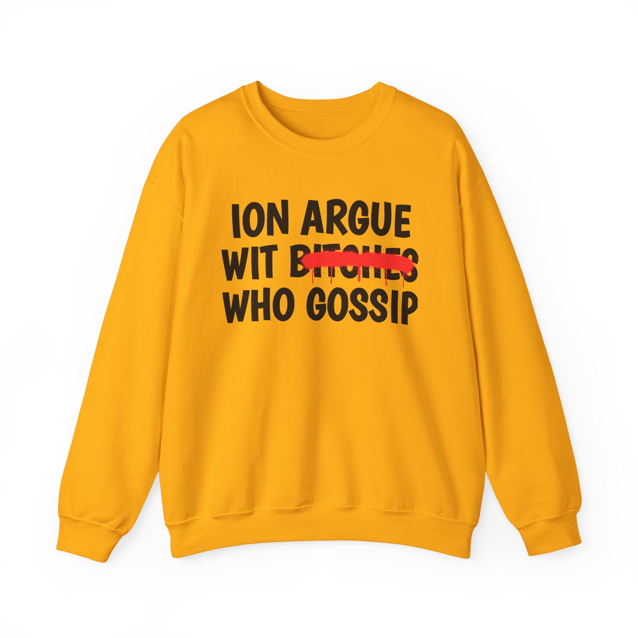 ION (I Don't) Argue Wit  Bitches Who Gossip — Funny Statement Sweatshirt