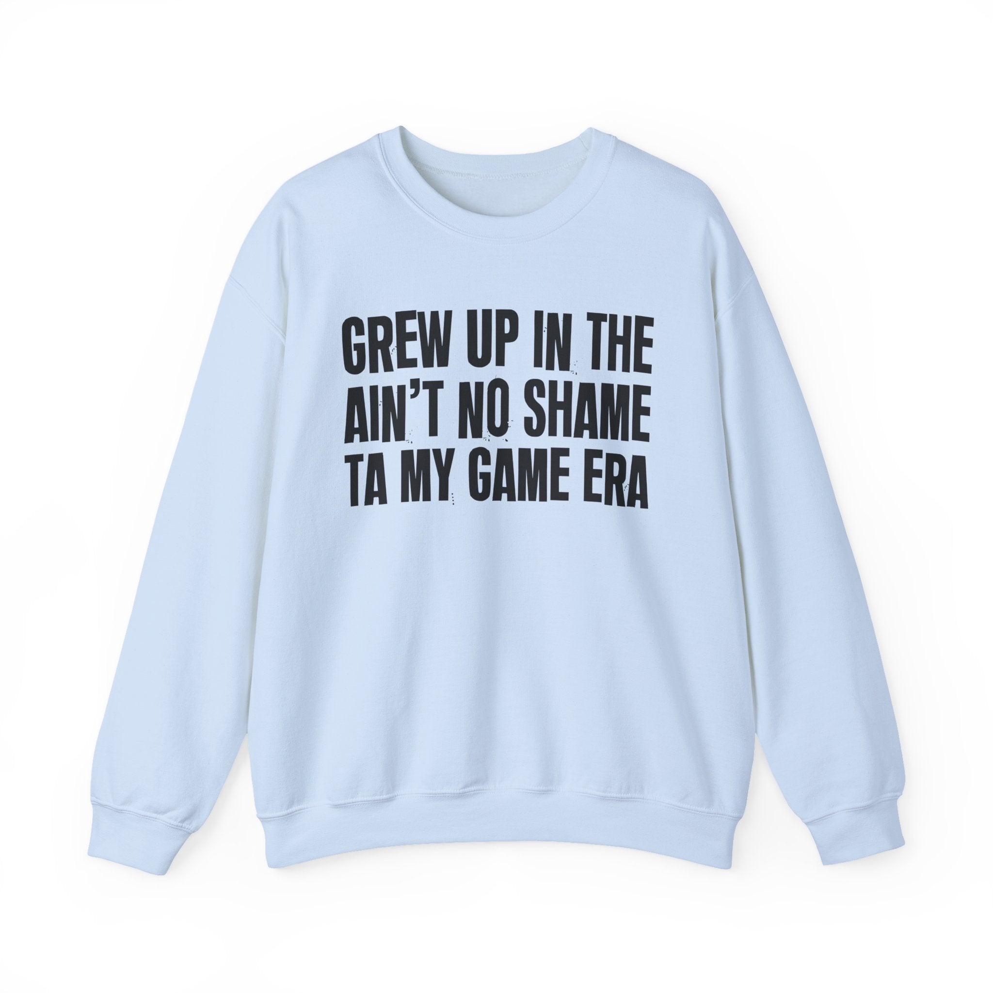I Grew Up In The Ain't No Shame Ta My Game Era - Fun Back In The Day Sweatshirt