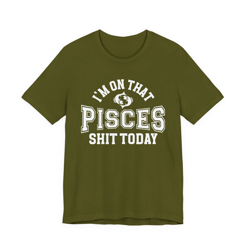 I'm On That Pisces Shit Today T-Shirt