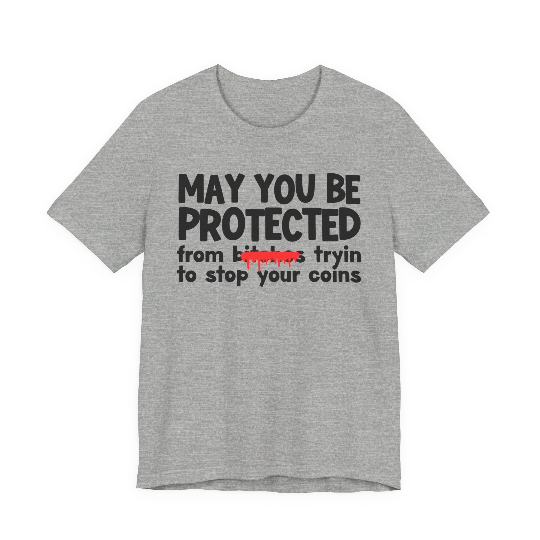 May You Be Protected From Bitches Tryin To Stop Your Coins — Funny Protection Statement T-Shirt