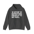 Stop Expecting People To Be Real — Bold Reality Check Statement Hoodie