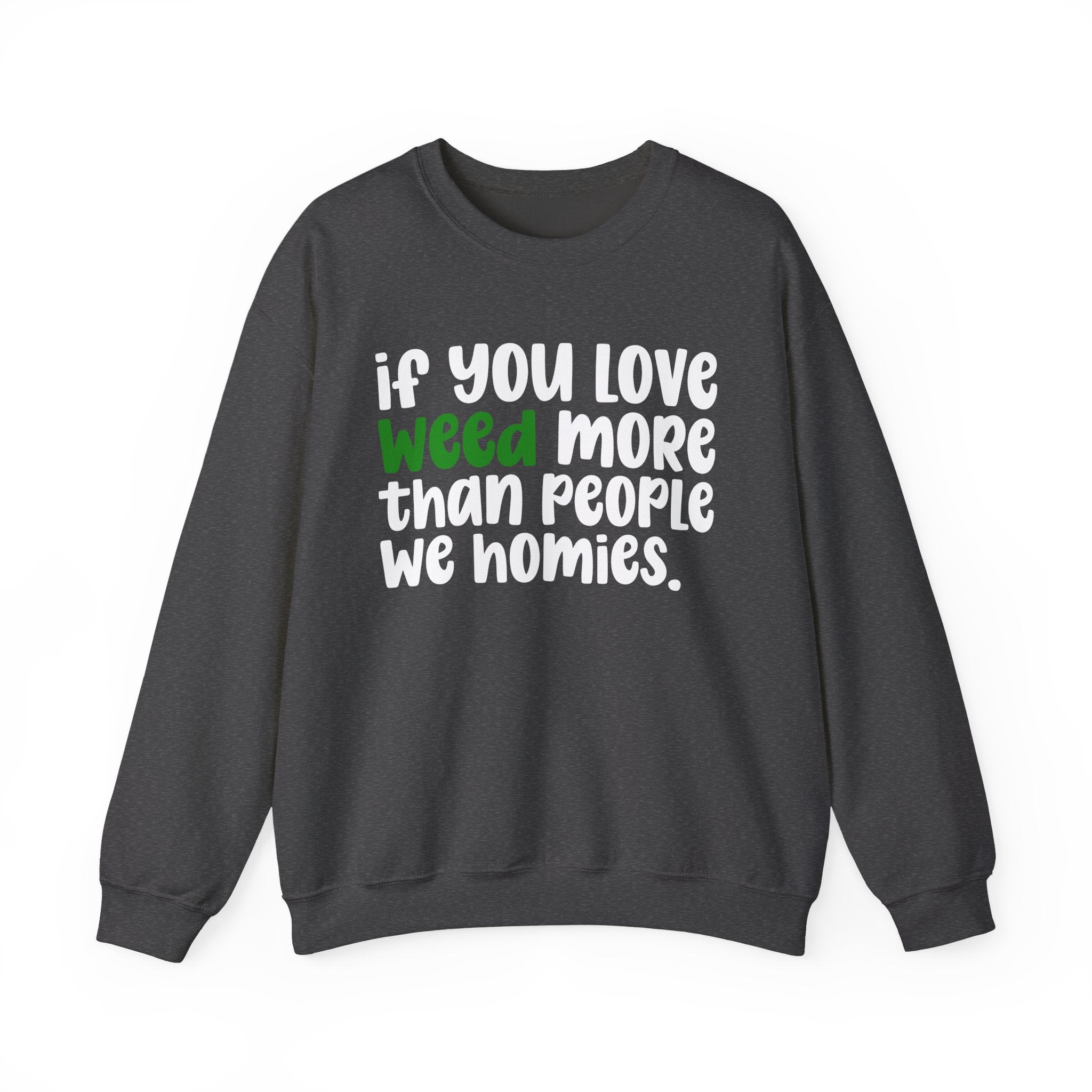 If You Love Weed More Than People We Homies — Cannabis Sweater