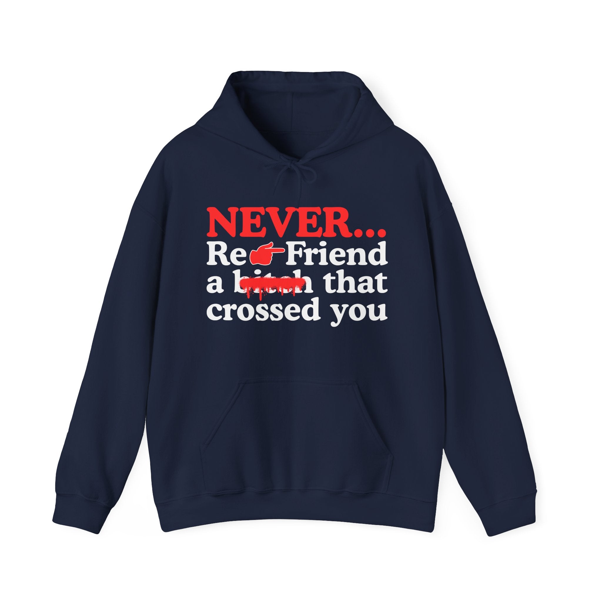 Never Re-Friend A Bitch That Crossed You  —  Bold Reality Check Statement Hoodie