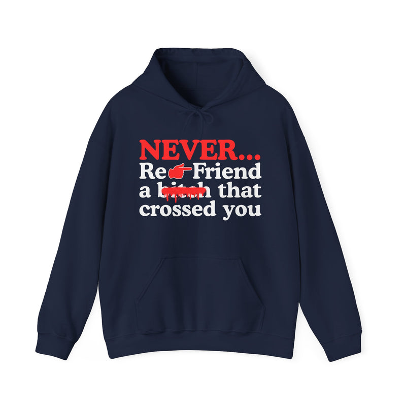 Never Re-Friend A Bitch That Crossed You  —  Bold Reality Check Statement Hoodie