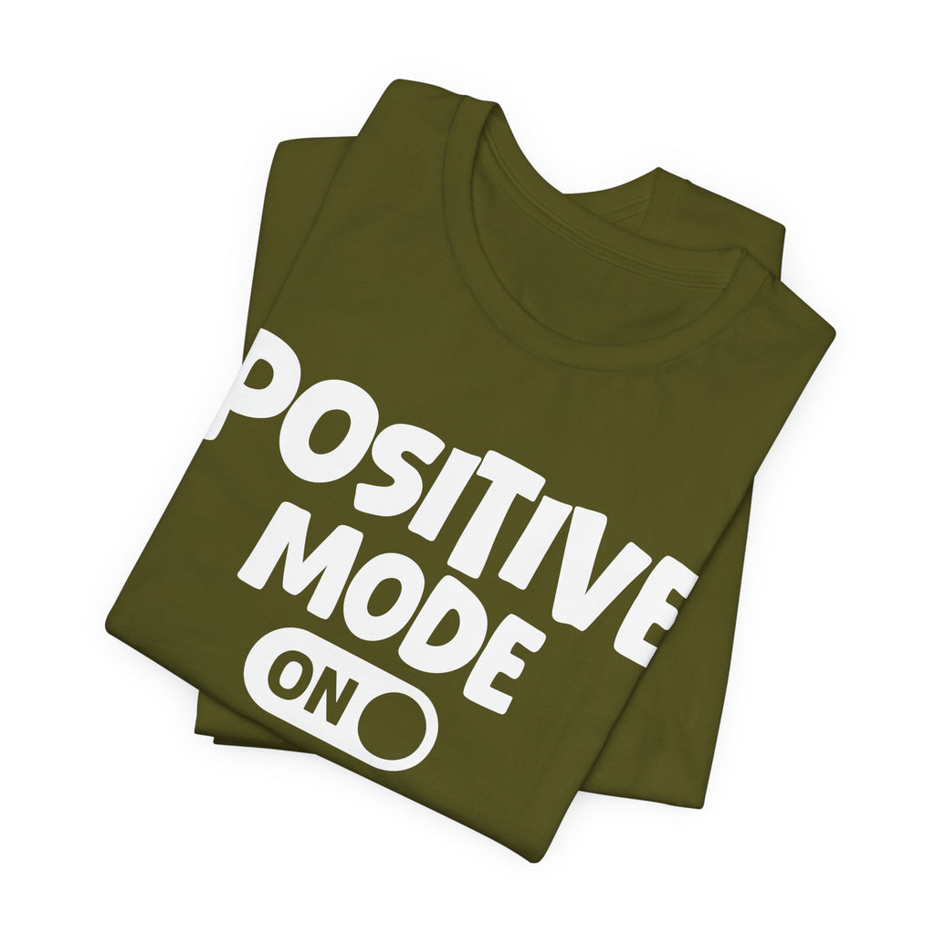 Positive Mode On — Motivational Positive Graphic Tee