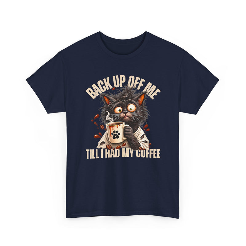 Back Up Off Me Till I Had My Coffee－Coffee Cat T-shirt