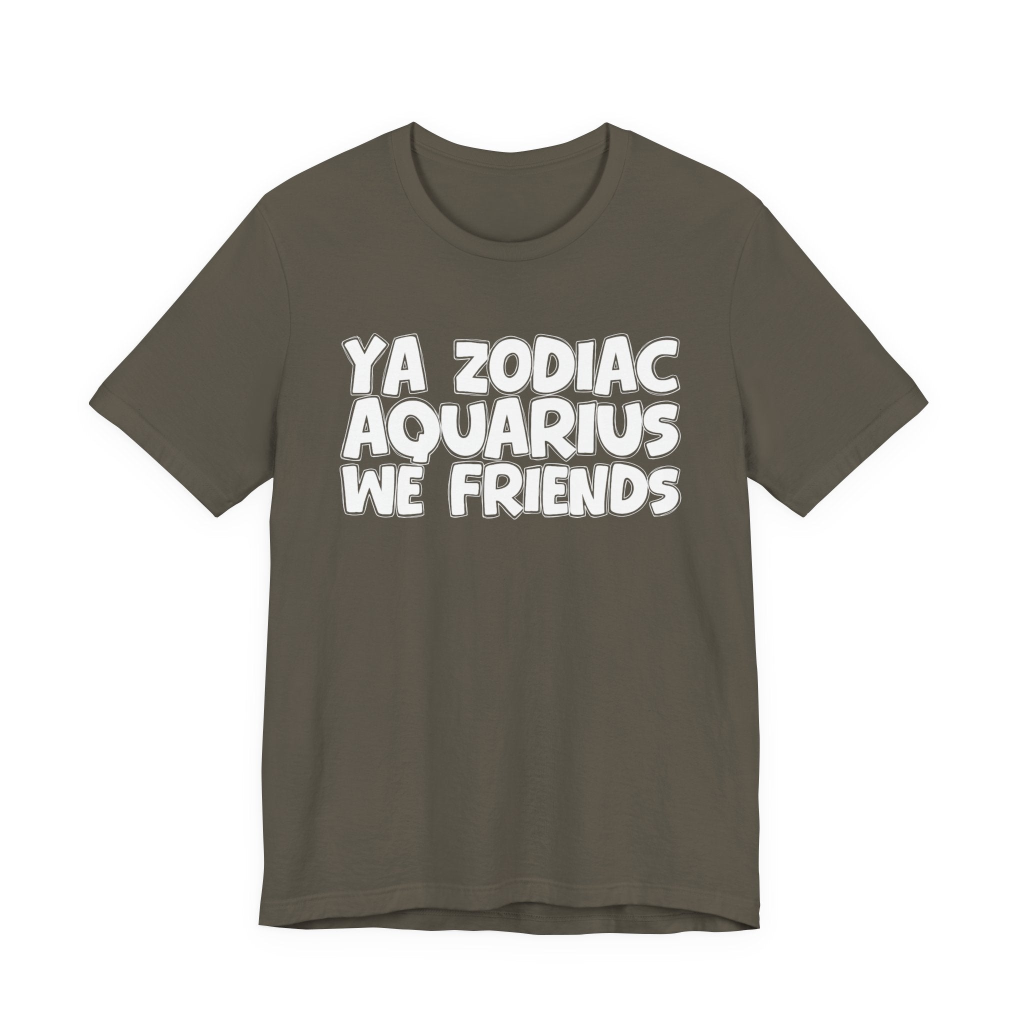 Ya Zodiac AQUARIUS We Friends - Fun Astrology Tee for AQUARIUS Sign