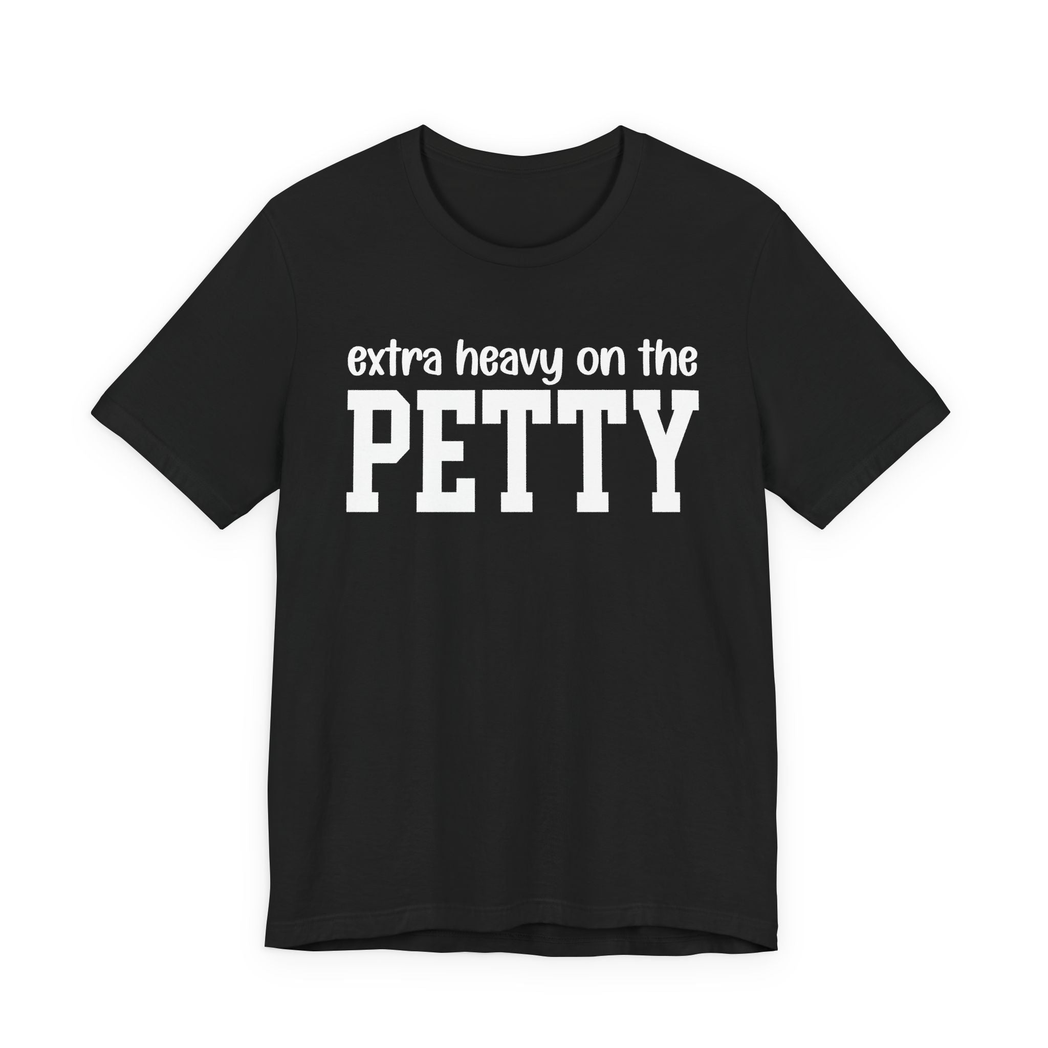 Extra Heavy On The PETTY T-shirt