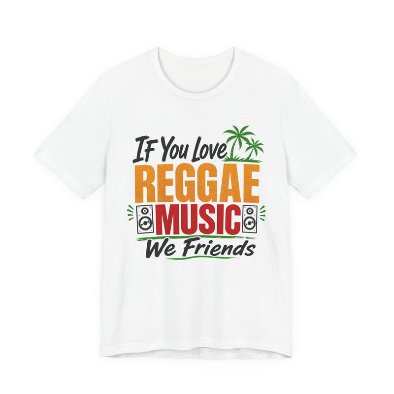 If You Love Reggae Music We Friends － Reggae Music Lover T-Shirt