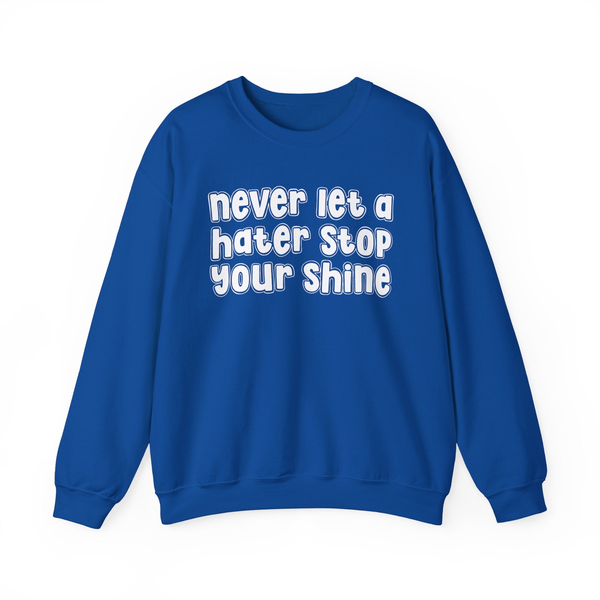 Never Let a Hater Stop Your Shine -  Urban Statement Sweatshirt