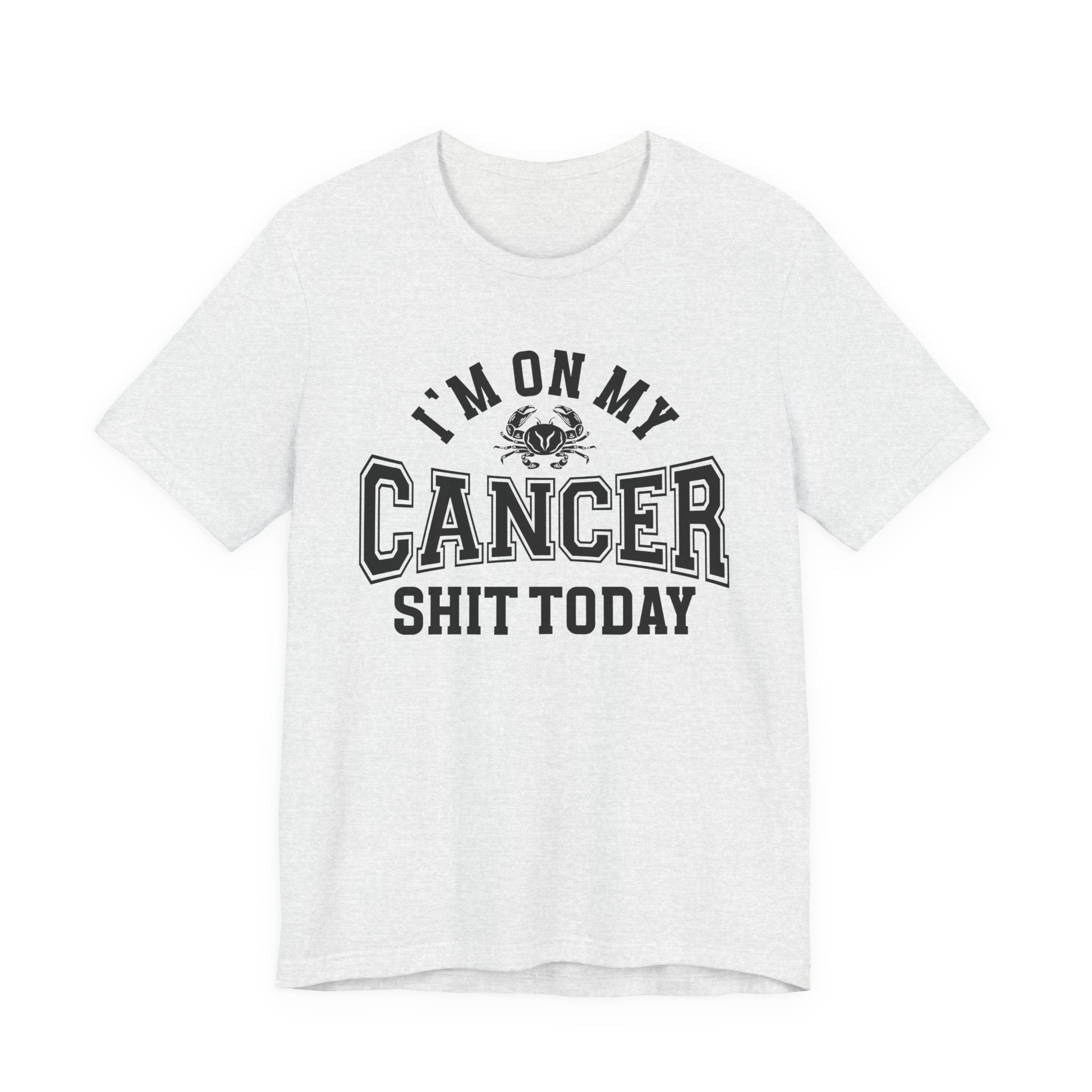 I'm On My Cancer Shit Today T-shirt