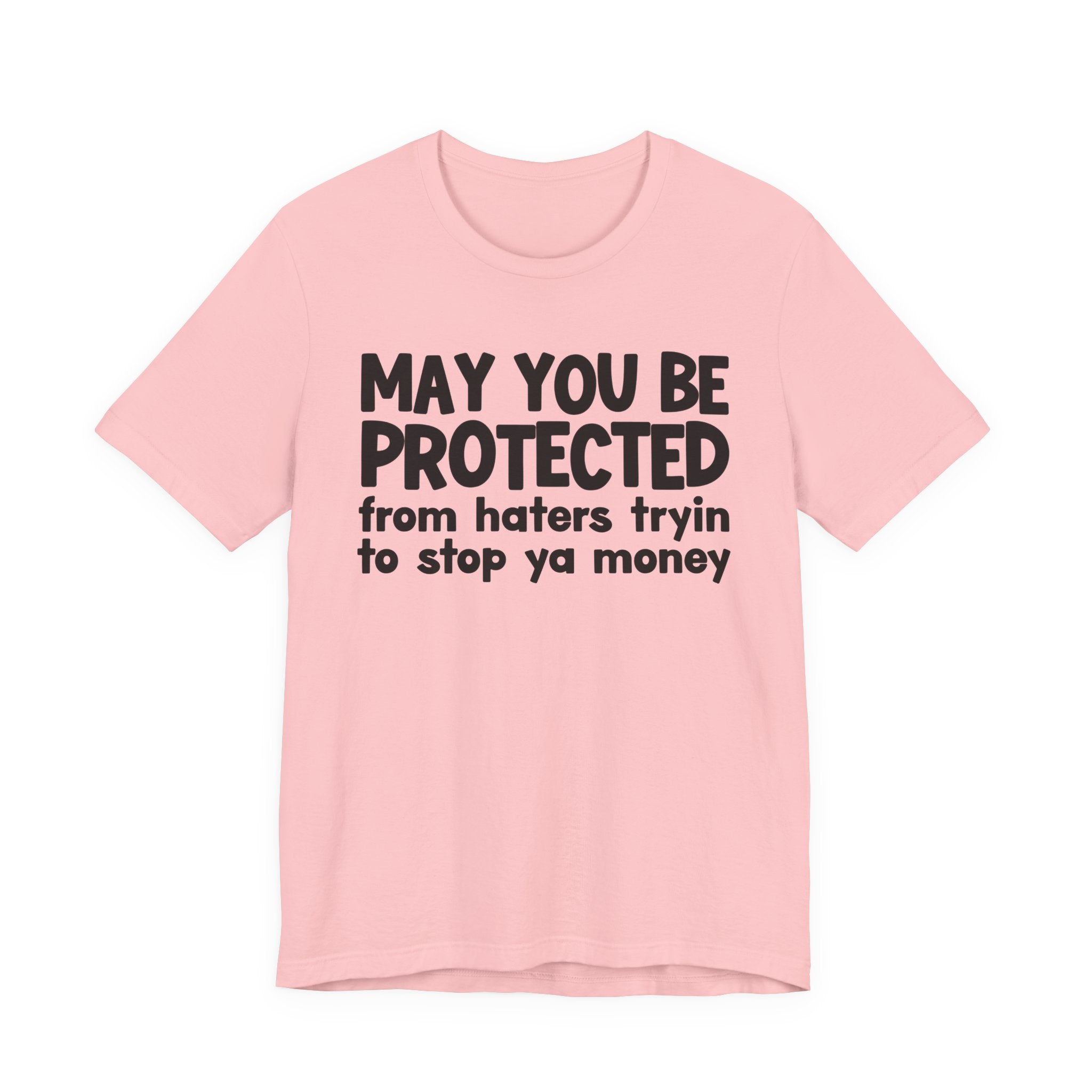 May You Be Protected From Haters Tryin To Stop Ya Money  — Funny Sarcastic Prayer Tee